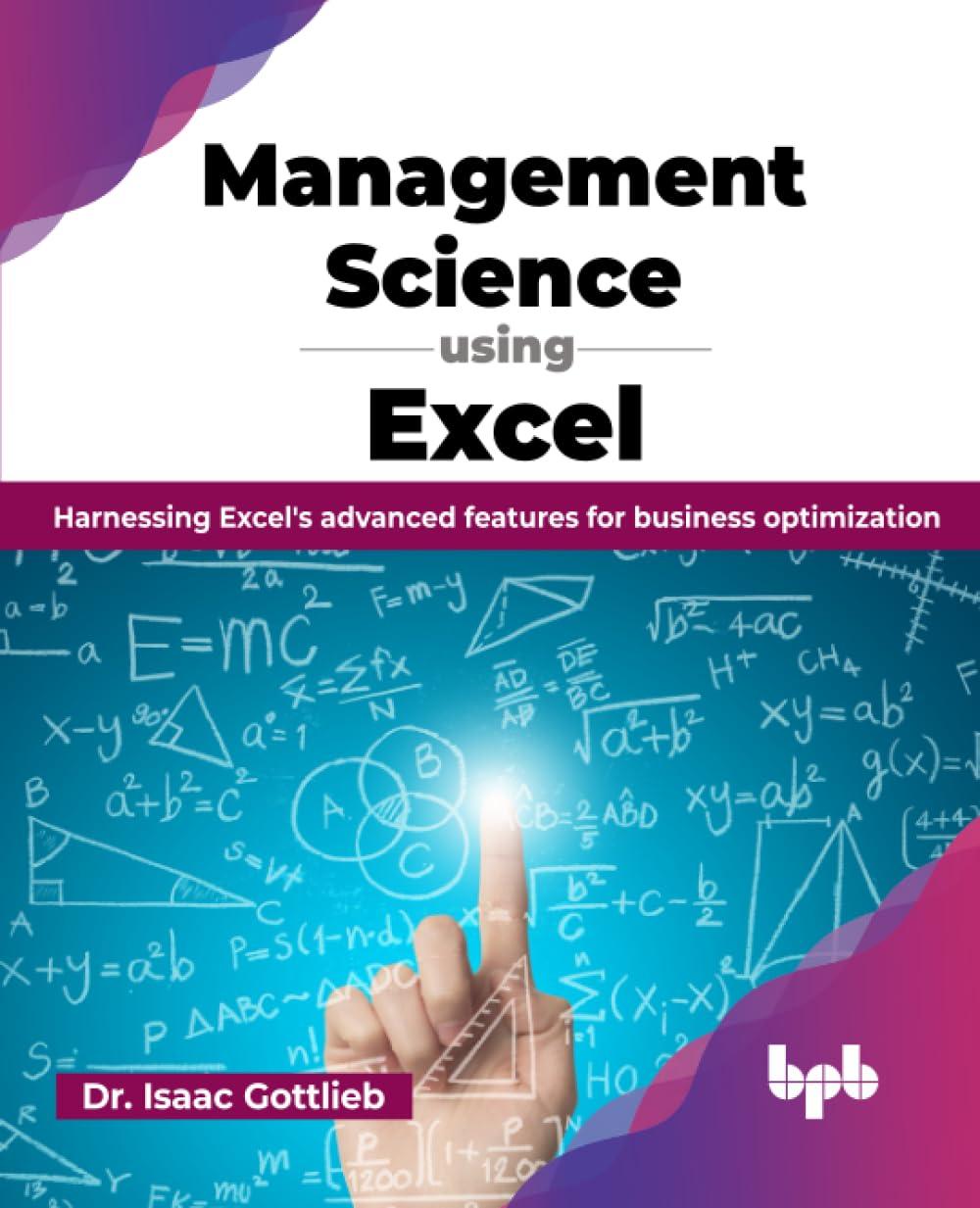 Management Science using Excel: Harnessing Excel's advanced features for business optimization (English Edition)