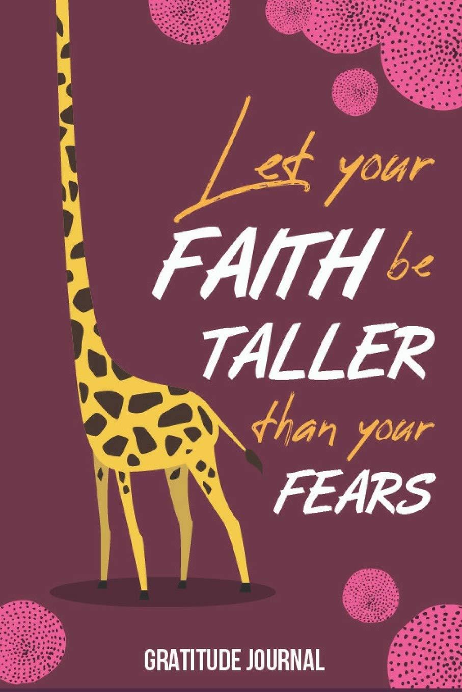 Let Your Faith Be Taller Than Your Fears Gratitude Journal: Guided 52 Week Gratitude Journal For Women With Inspirational Quotes Giraffe