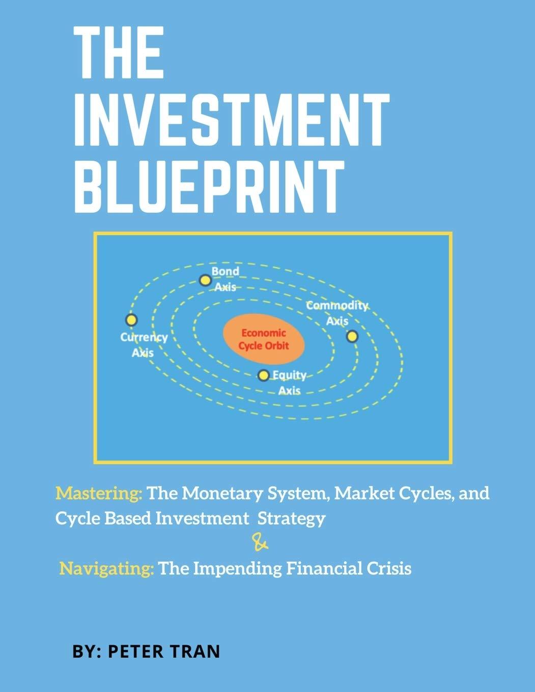 The Investment Blueprint: Mastering: The Monetary System, Market Cycles, and Cycle Based Investment Strategy & Navigating: The Impending Financial Crisis