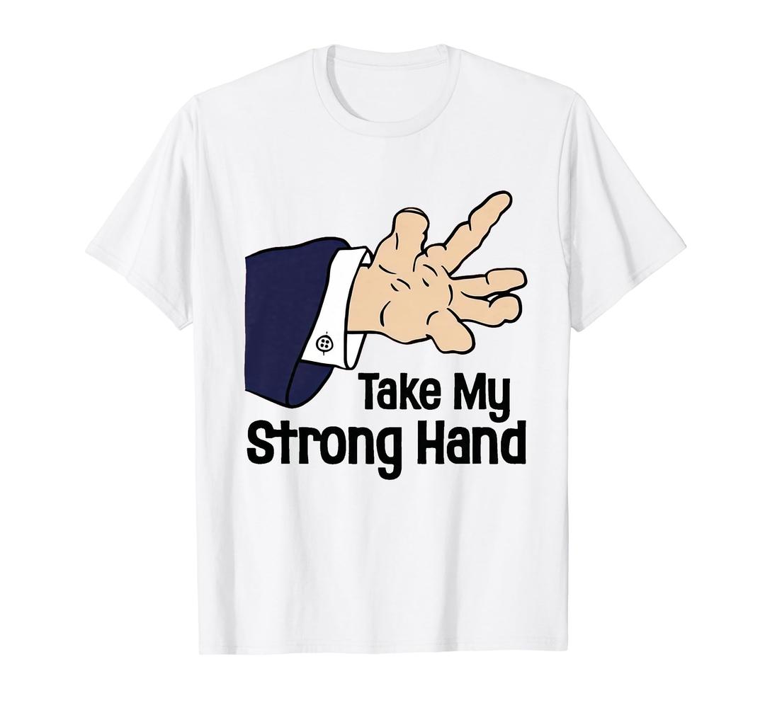 Take My Strong Hand T-Shirt