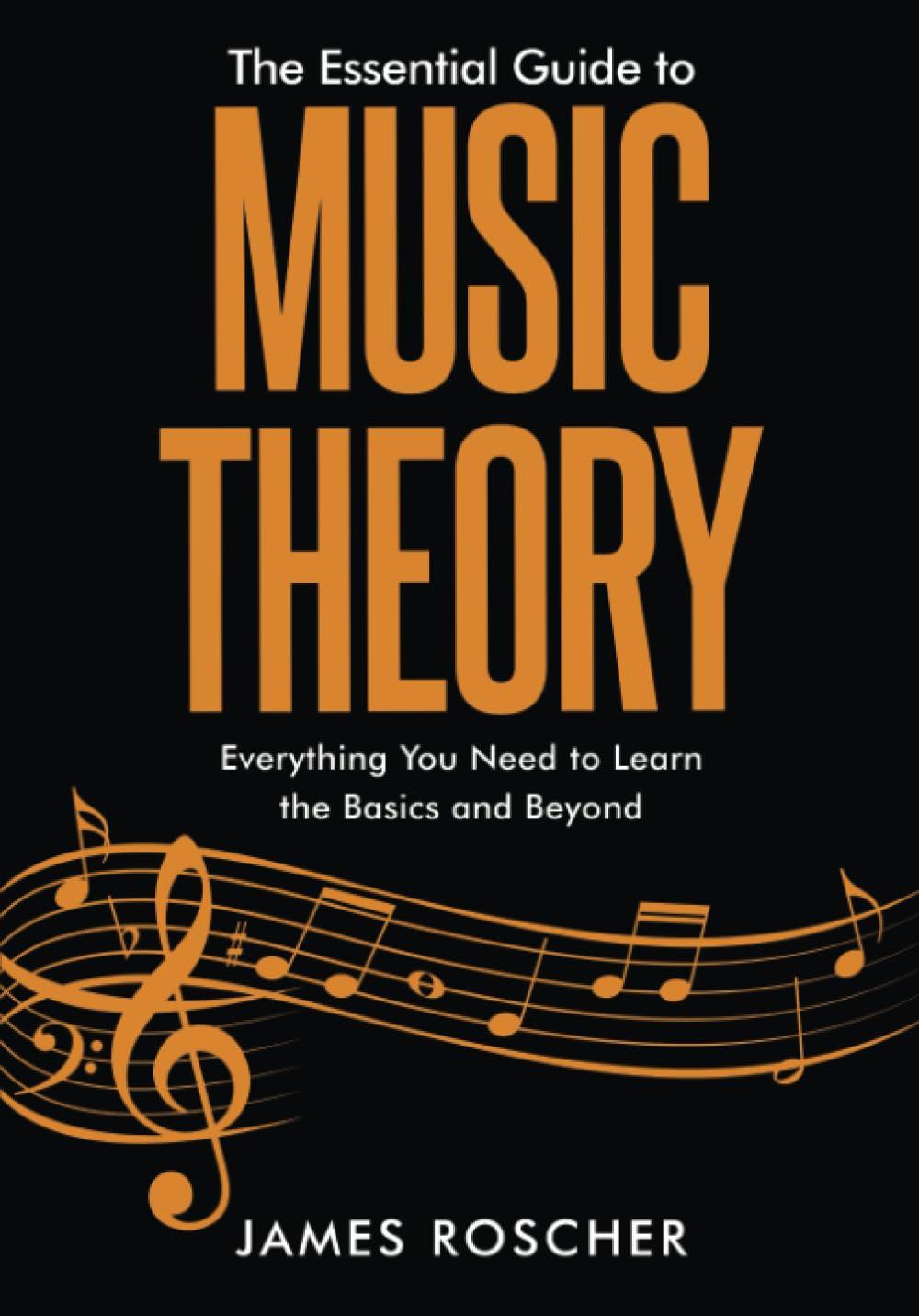 The Essential Guide to Music Theory: Everything You Need to Learn the Basics and Beyond