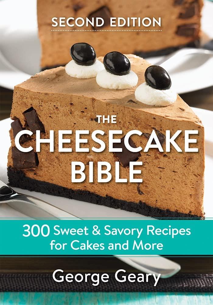 The Cheesecake Bible: 300 Sweet and Savory Recipes for Cakes and More Paperback – Illustrated, October 31, 2018