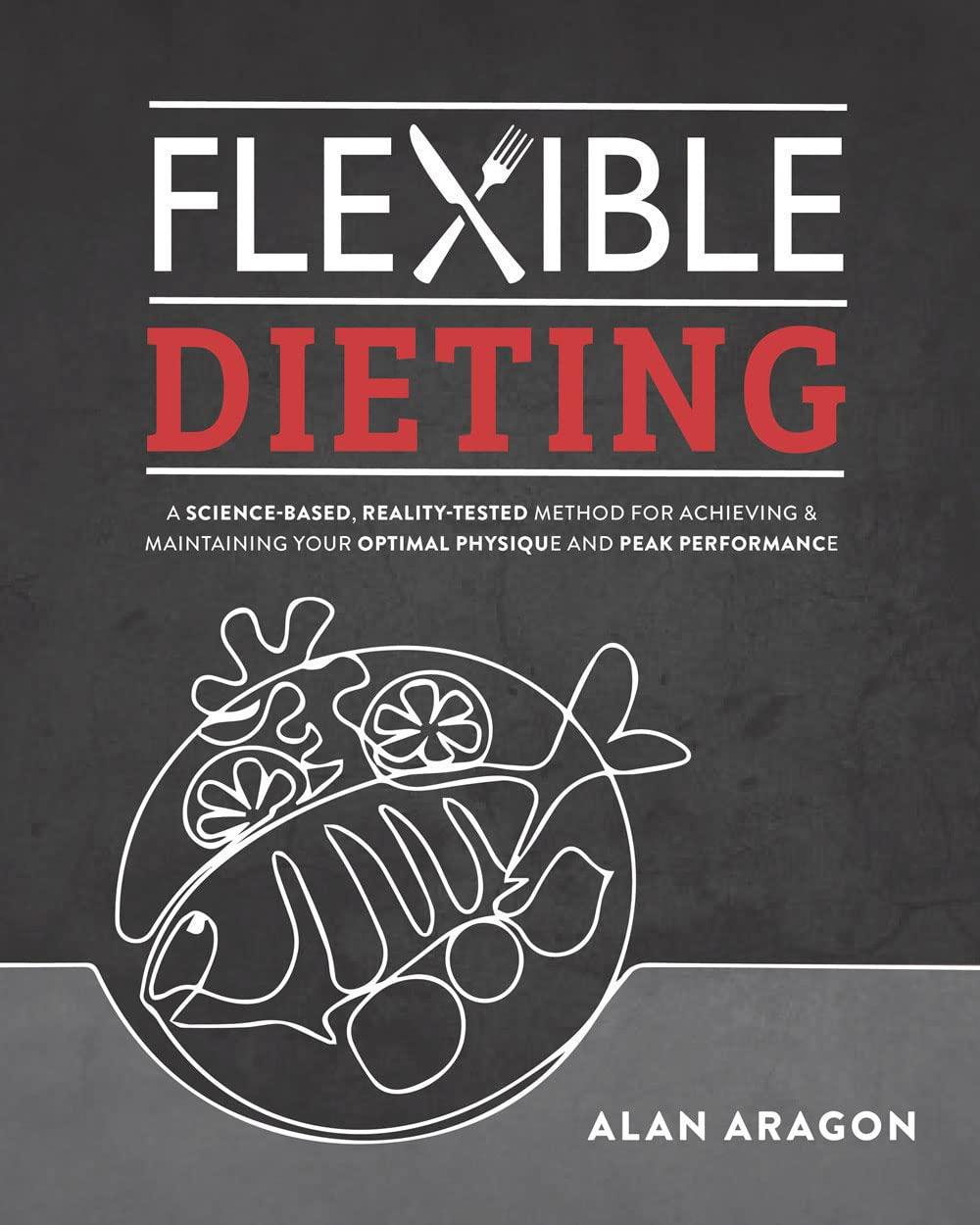 Flexible Dieting: A Science-Based, Reality-Tested Method for Achieving & Maintaining Your Optimal Physique, Performance, and Health Paperback – Big Book, 7 June 2022