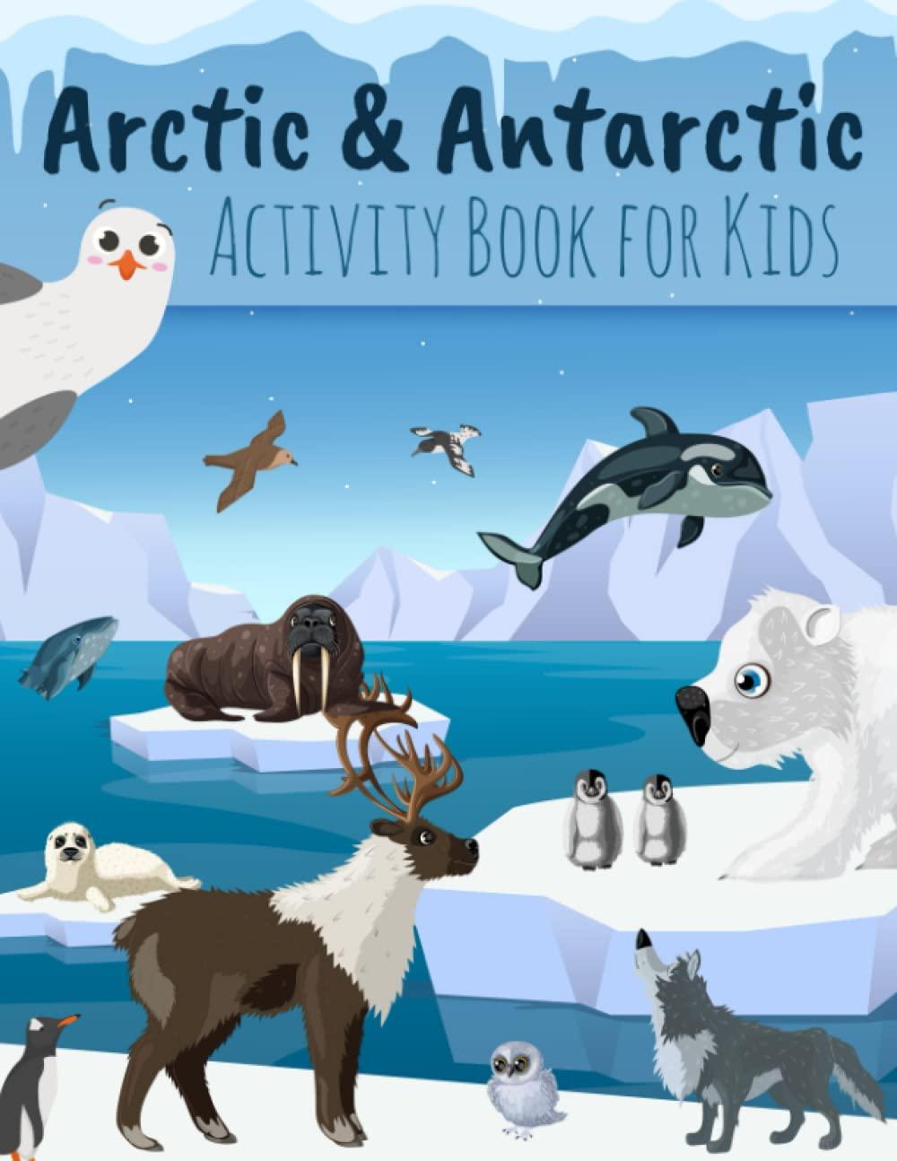 Arctic & Antarctic Activity Book for Kids: Creative Games about Polar Animals like Pinguin, Reindeer, Beer, Wolf, Fox, and Landscapes of the North and ... Arctic Life, Northern Sky, Tundra Creatures