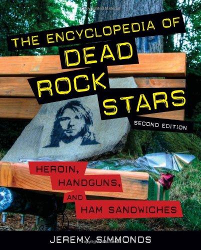 The Encyclopedia of Dead Rock Stars: Heroin, Handguns, and Ham Sandwiches