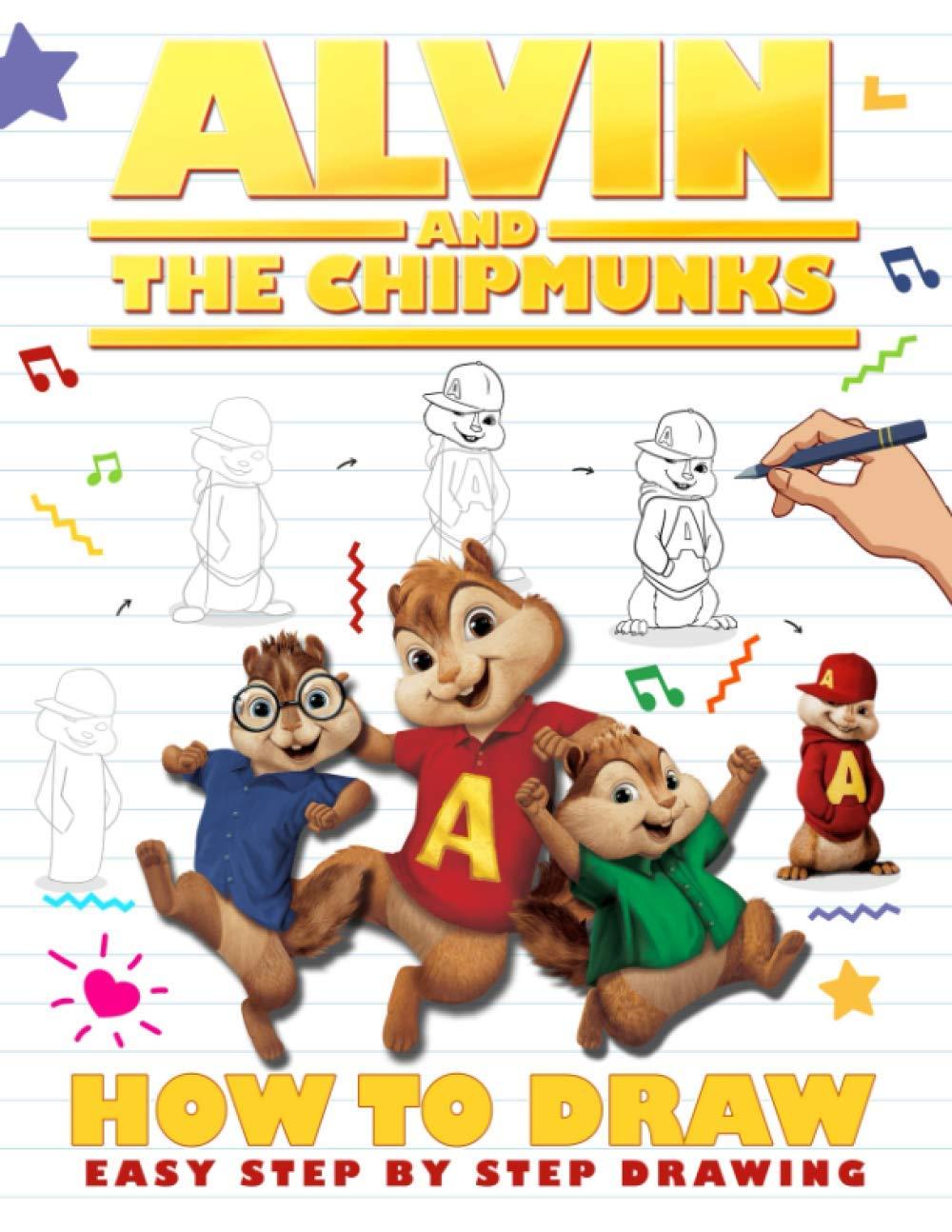 How to Draw Alvin And The Chipmunks: A Simple Step-by-Step Guide To Drawing Alvin And The Chipmunks (Exclusive Illustrations)