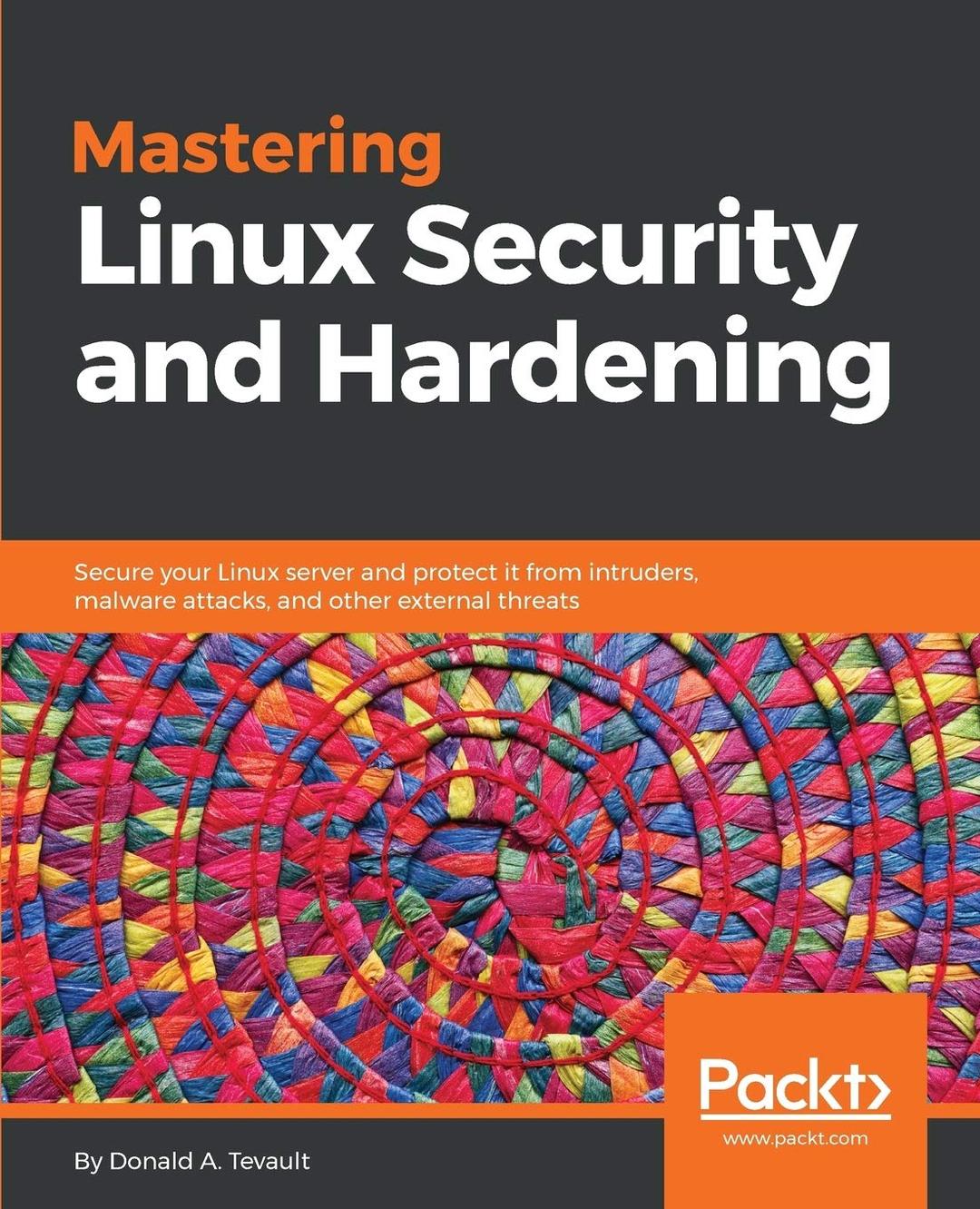 Mastering Linux Security and Hardening: Secure your Linux server and protect it from intruders, malware attacks, and other external threats