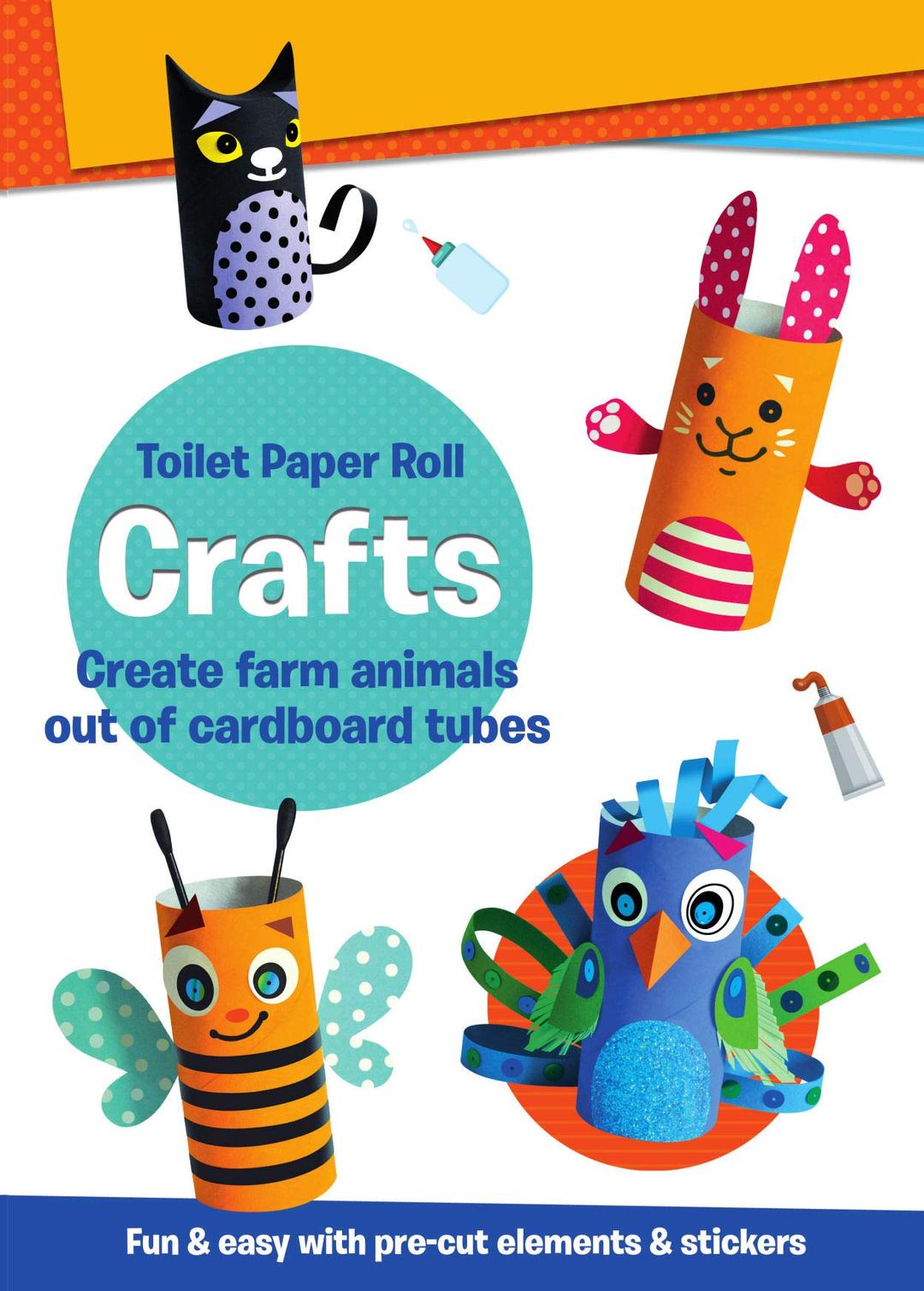 Toilet Paper Roll Crafts Create Farm Animals Out of Cardboard Tubes: Fun & Easy with Pre-Cut Elements and Stickers (Toilet Paper Roll Crafts for Children)