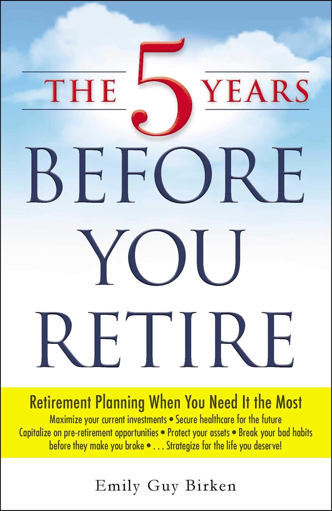 The 5 Years Before You Retire: Retirement Planning When You Need It the Most Paperback – January 1, 2014