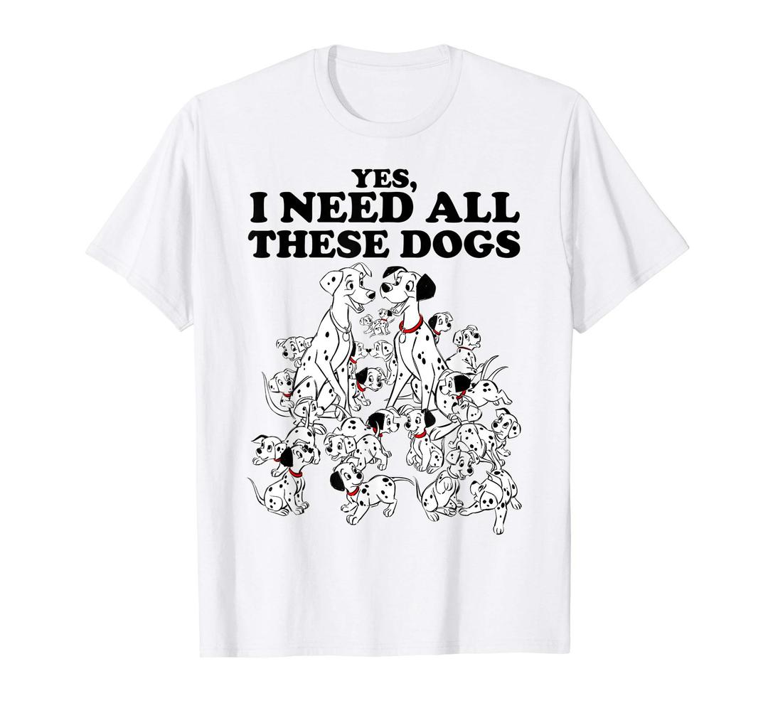 Disney101 Dalmatians Yes I Need All These Dogs T-Shirt