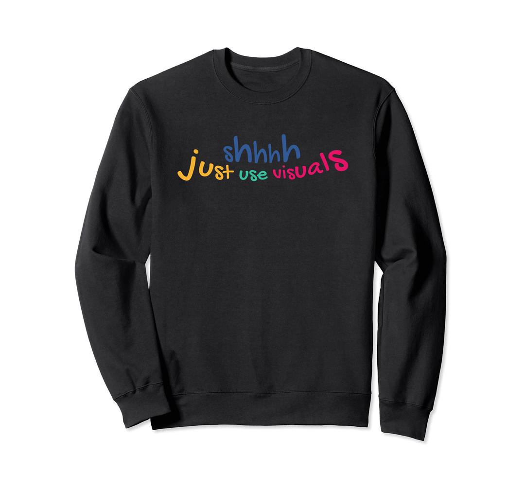 Special Education DesignsShhh Just Use Visuals Special Education Sweatshirt