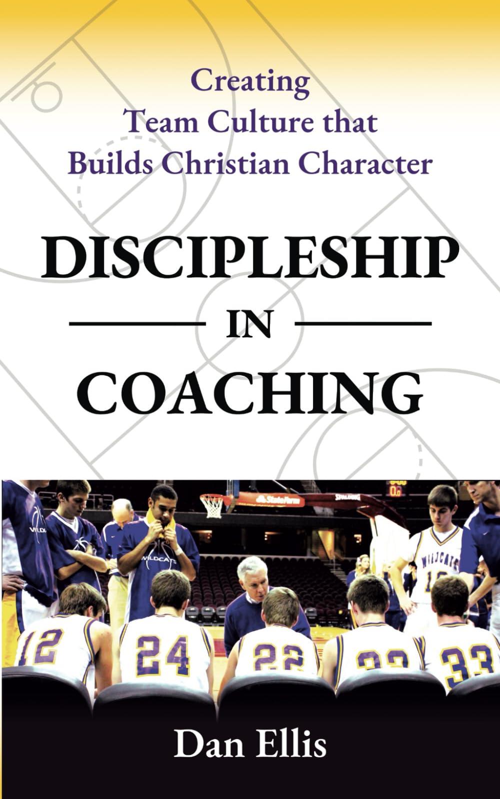 Discipleship in Coaching: Creating Team Culture that Builds Christian Character Paperback – May 21, 2024