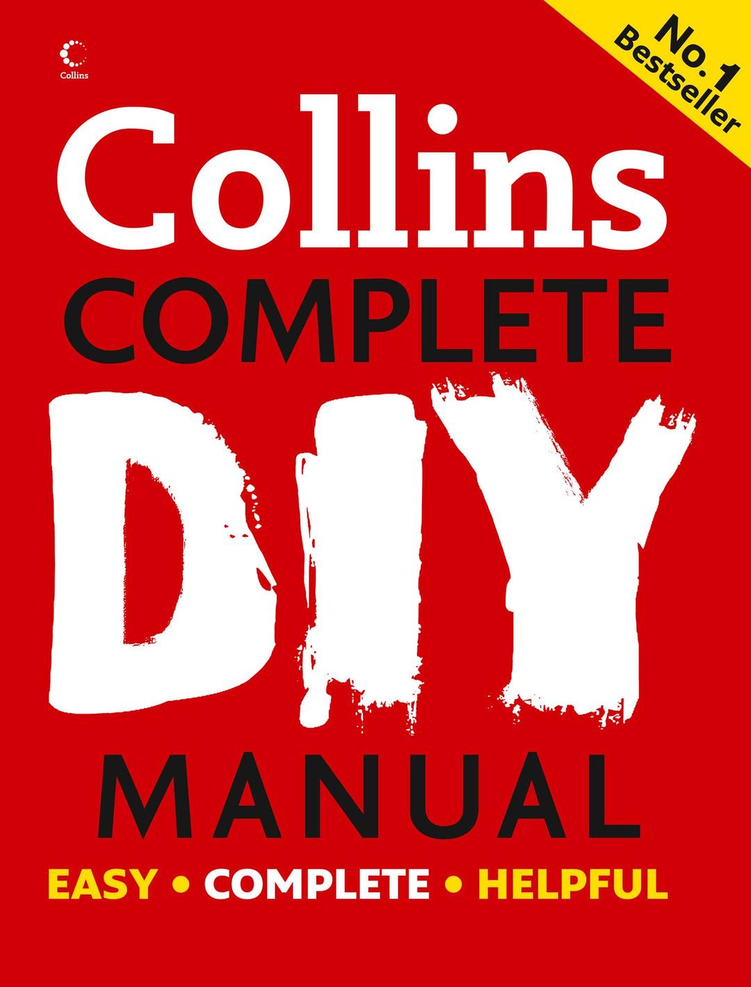 Collins Complete DIY Manual: An essential tool for novices, DIY enthusiasts and professionals, covering decorating, electricity, plumbing and more