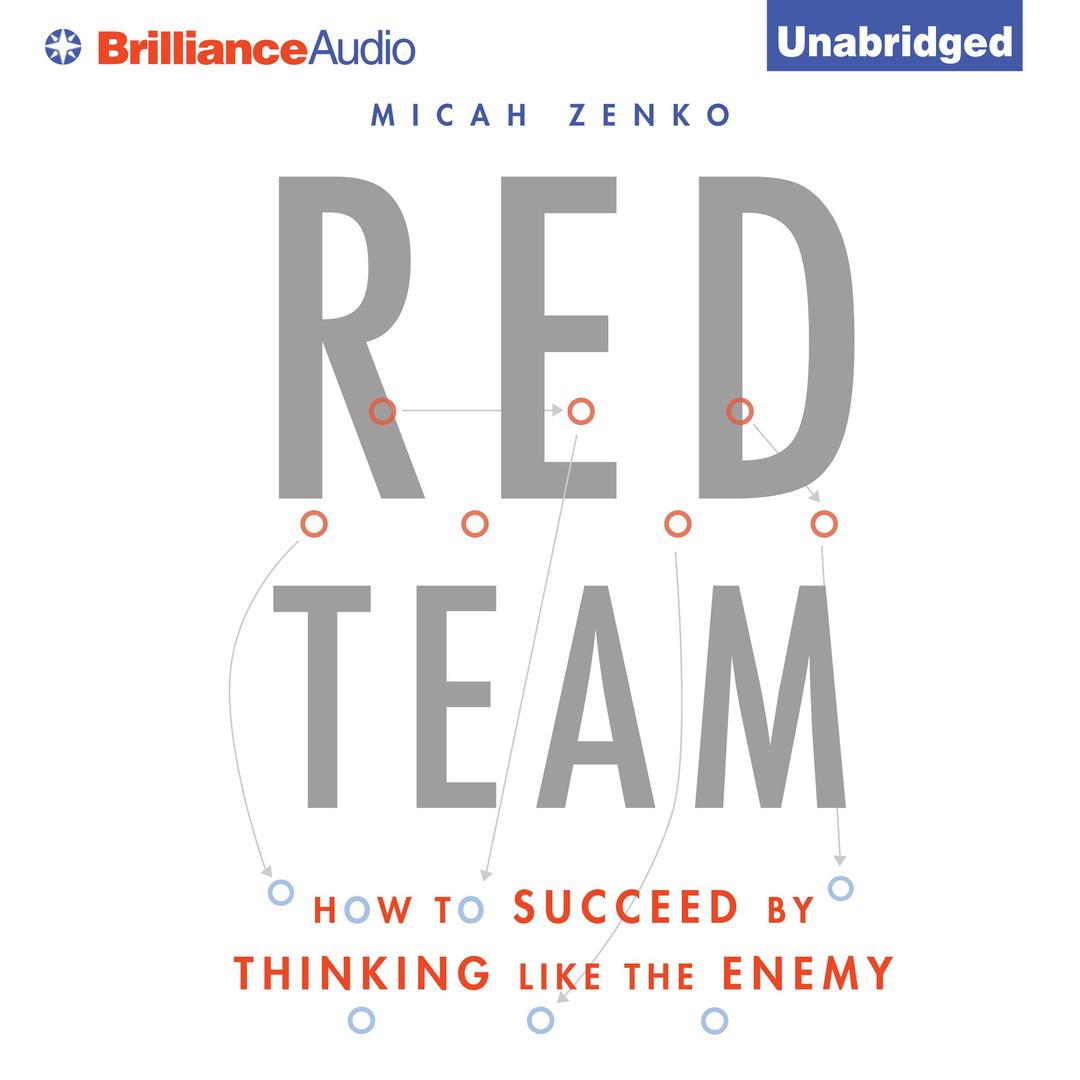 Red Team: How to Succeed by Thinking Like the Enemy