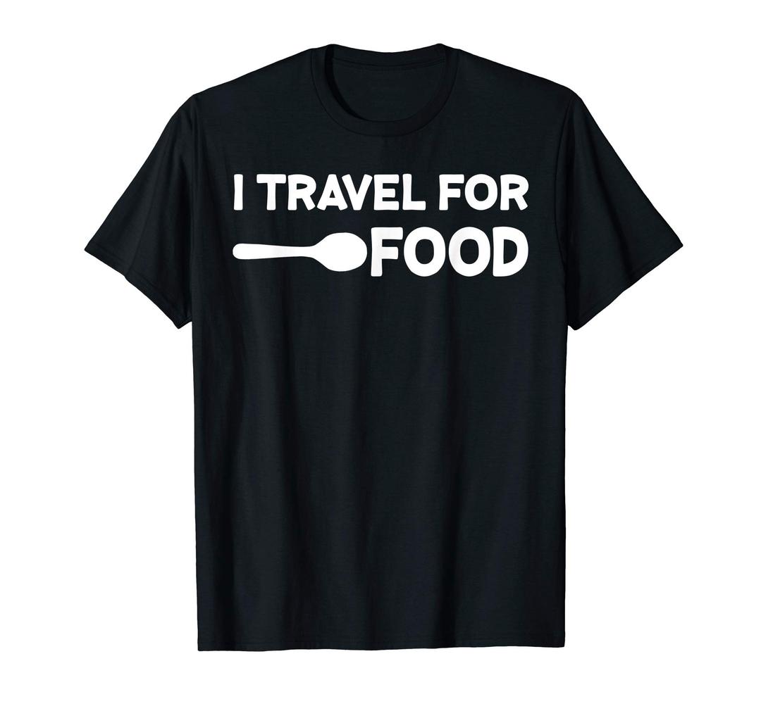 Adventure Foodie Diner Vlogger Vlog Traveler TeesI travel For Food Quote Slogan Fun Gift Blogger T-shirt T-Shirt