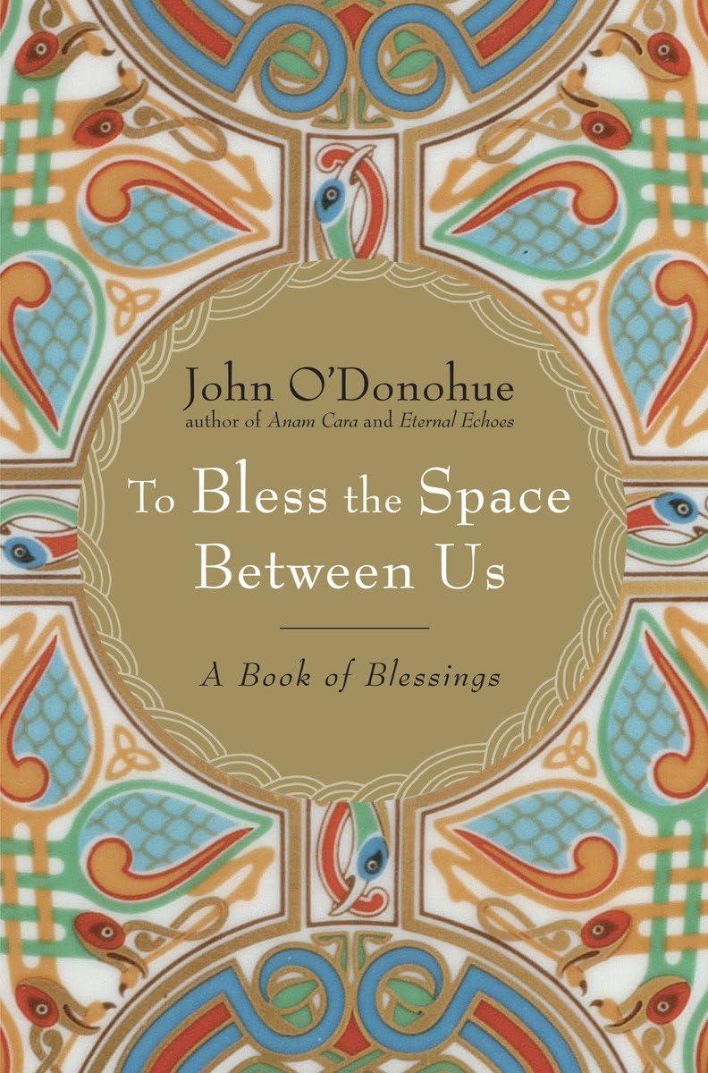 To Bless the Space Between Us: A Book of Blessings Hardcover – March 4, 2008