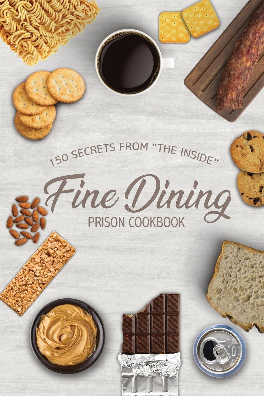 Fine Dining Prison Cookbook: 150 Secrets From "The Inside" Paperback – August 21, 2019