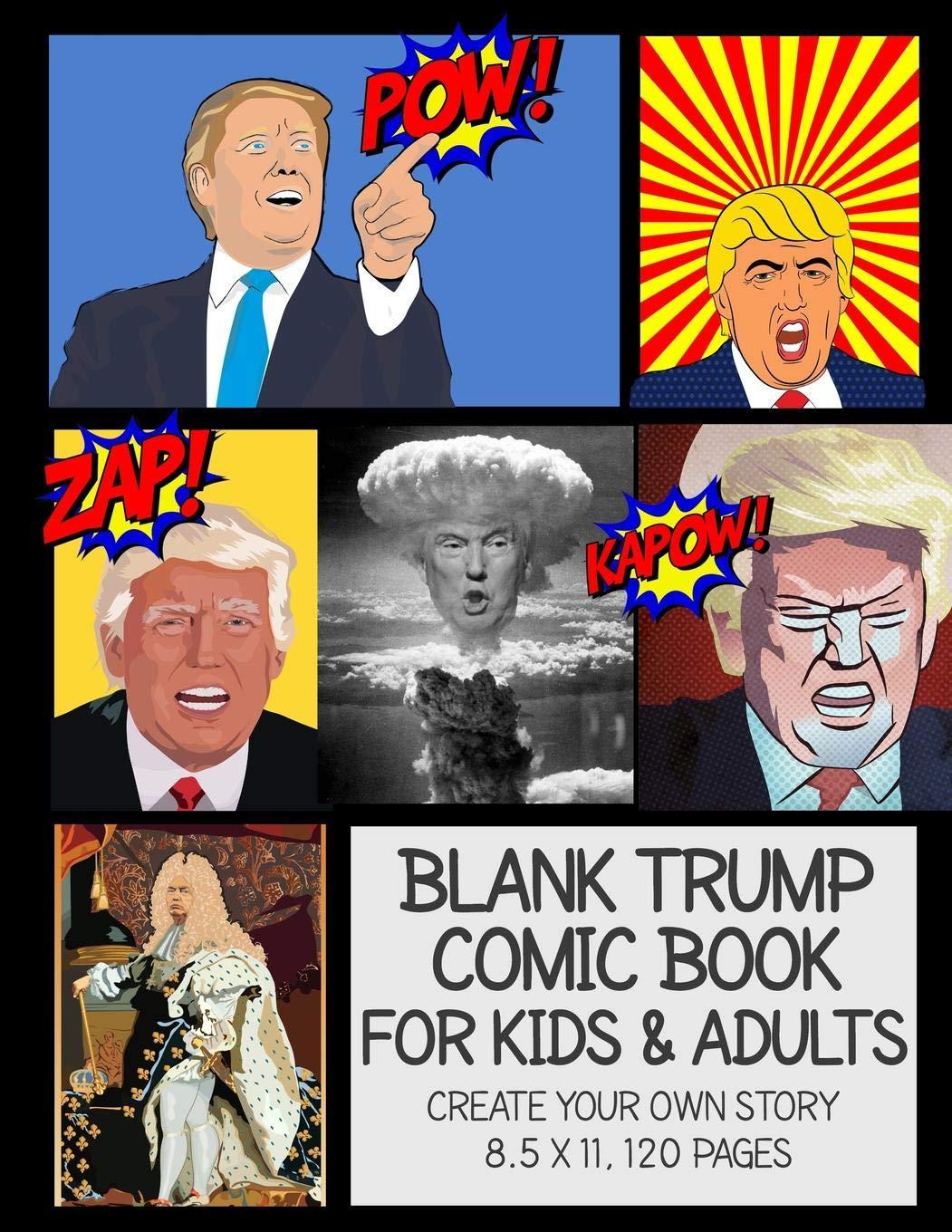 Blank Trump Comic Book For Kids & Adults Create Your Own Story 8.5 x 11, 120 Pages: Political Humor Comic Book Maker, Cartoon Maker, Graphic Novel Maker, Anime Maker, MANGA Maker