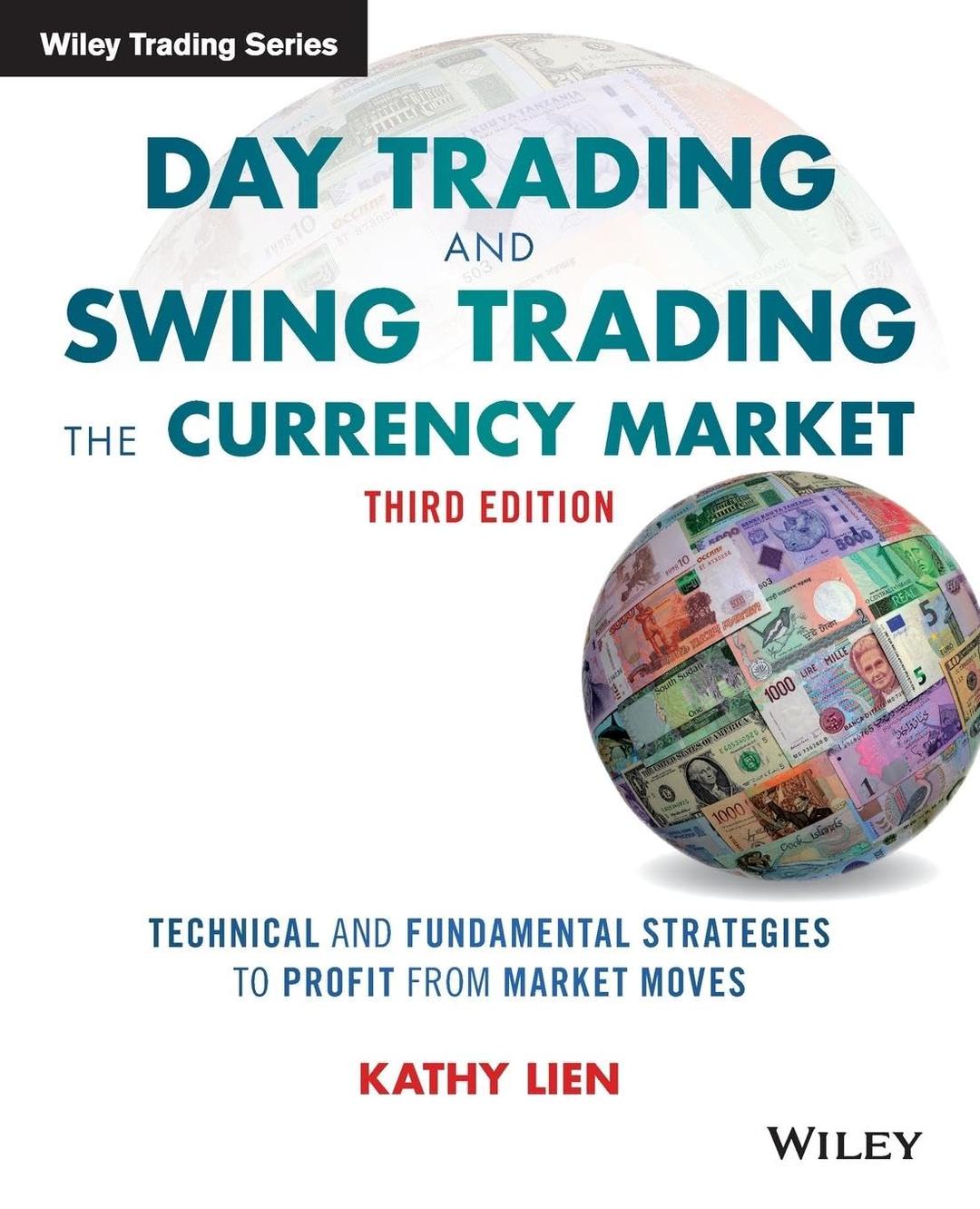 Day Trading and Swing Trading the Currency Market: Technical and Fundamental Strategies to Profit from Market Moves (Wiley Trading) 3rd Edition