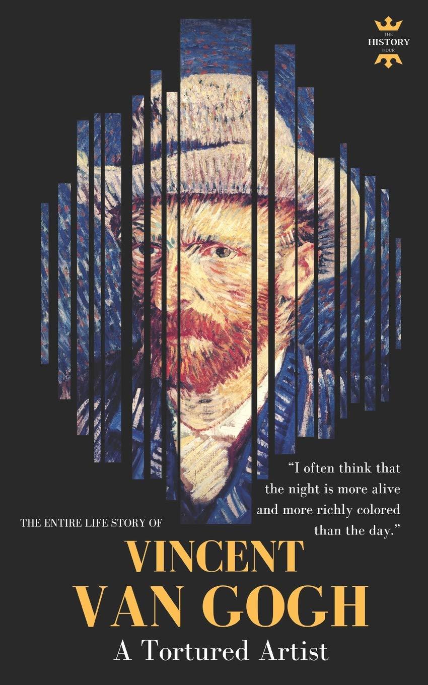 VINCENT VAN GOGH: A Tortured Artist. The Entire Life Story (Great Biographies) Paperback – October 17, 2018