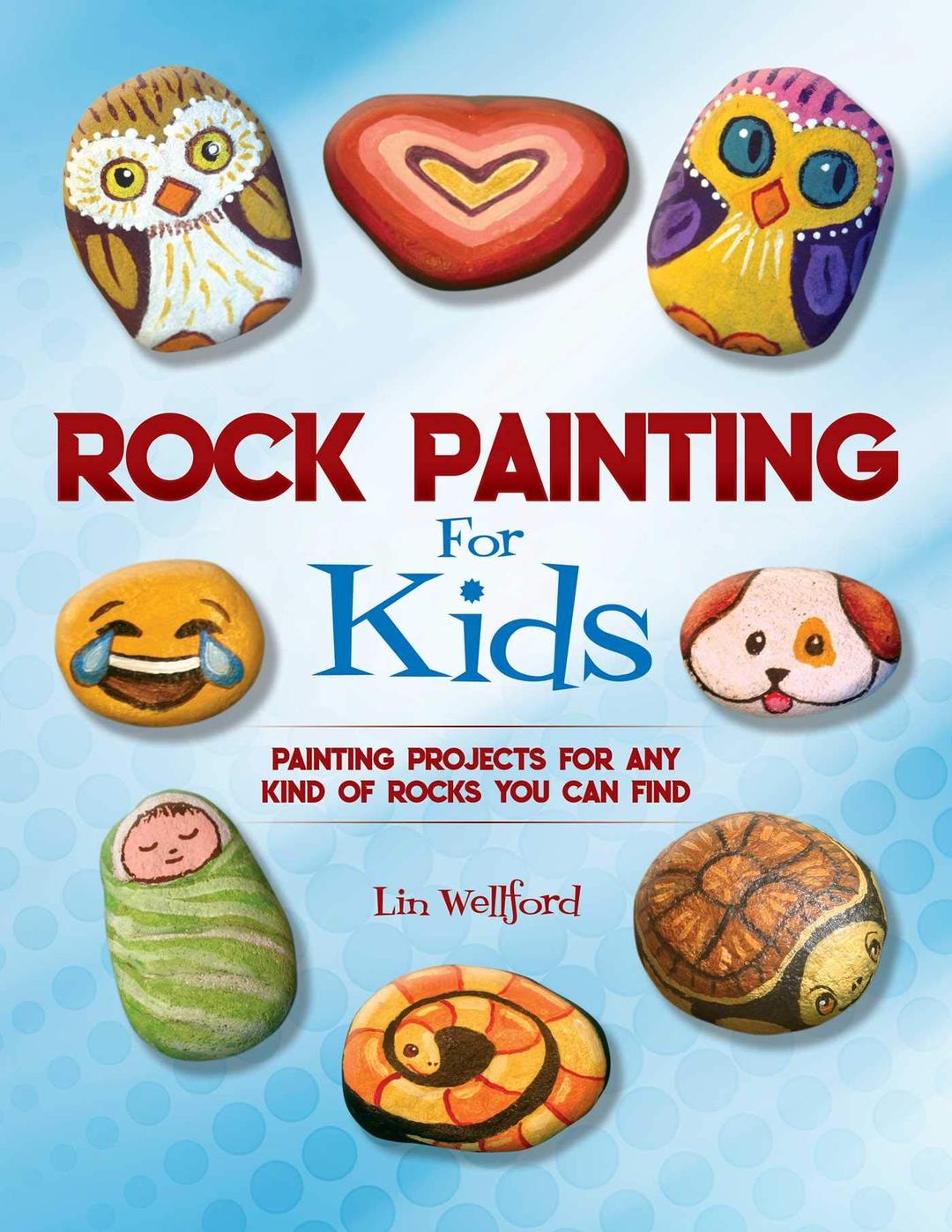 Rock Painting for Kids: Painting Projects for Any Kind of Rocks You Can Find Paperback – Illustrated, June 11, 2019