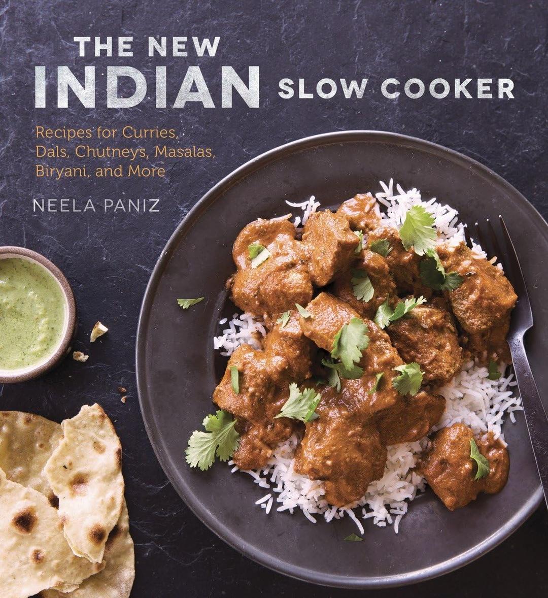 The New Indian Slow Cooker: Recipes for Curries, Dals, Chutneys, Masalas, Biryani, and More [A Cookbook]