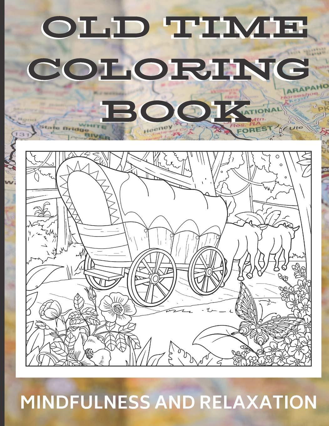 Old Time Country Coloring Book - Mindfulness and Relaxation: Coloring Book with Olden Times and Country Living Art and Drawings to Color In. Great for ... Old Times and Bringing Calmness to Daily Life