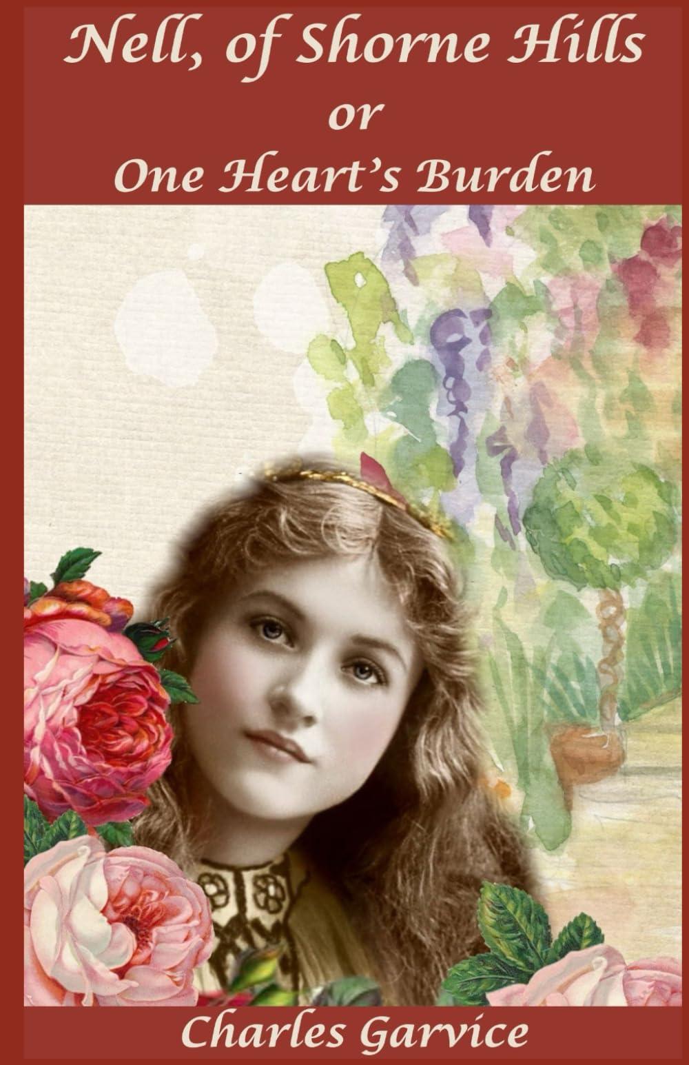 Nell, of Shorne Hills or, One Heart's Burden: 1898 Classic Romance Fiction