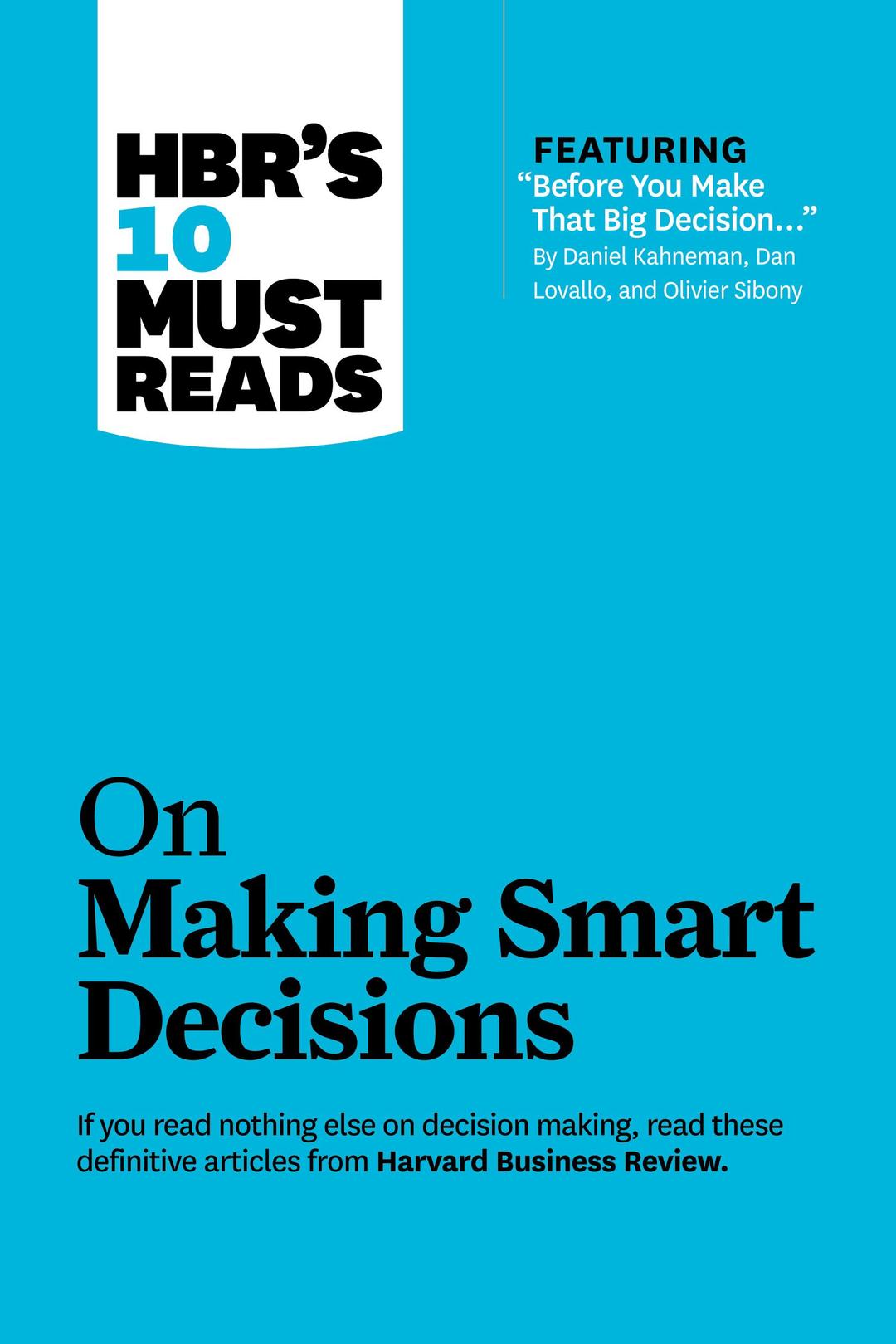 Harvard Business Review Press HBR's 10 Must Reads on Making Smart Decisions (with featured article "Before You Make That Big Decision..." by Daniel Kahneman, Dan Lovallo, and Olivier Sibony)