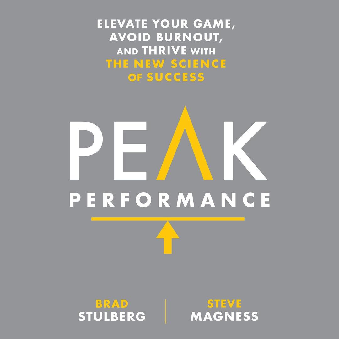 Brad StulbergPeak Performance: Elevate Your Game, Avoid Burnout, and Thrive with the New Science of Success