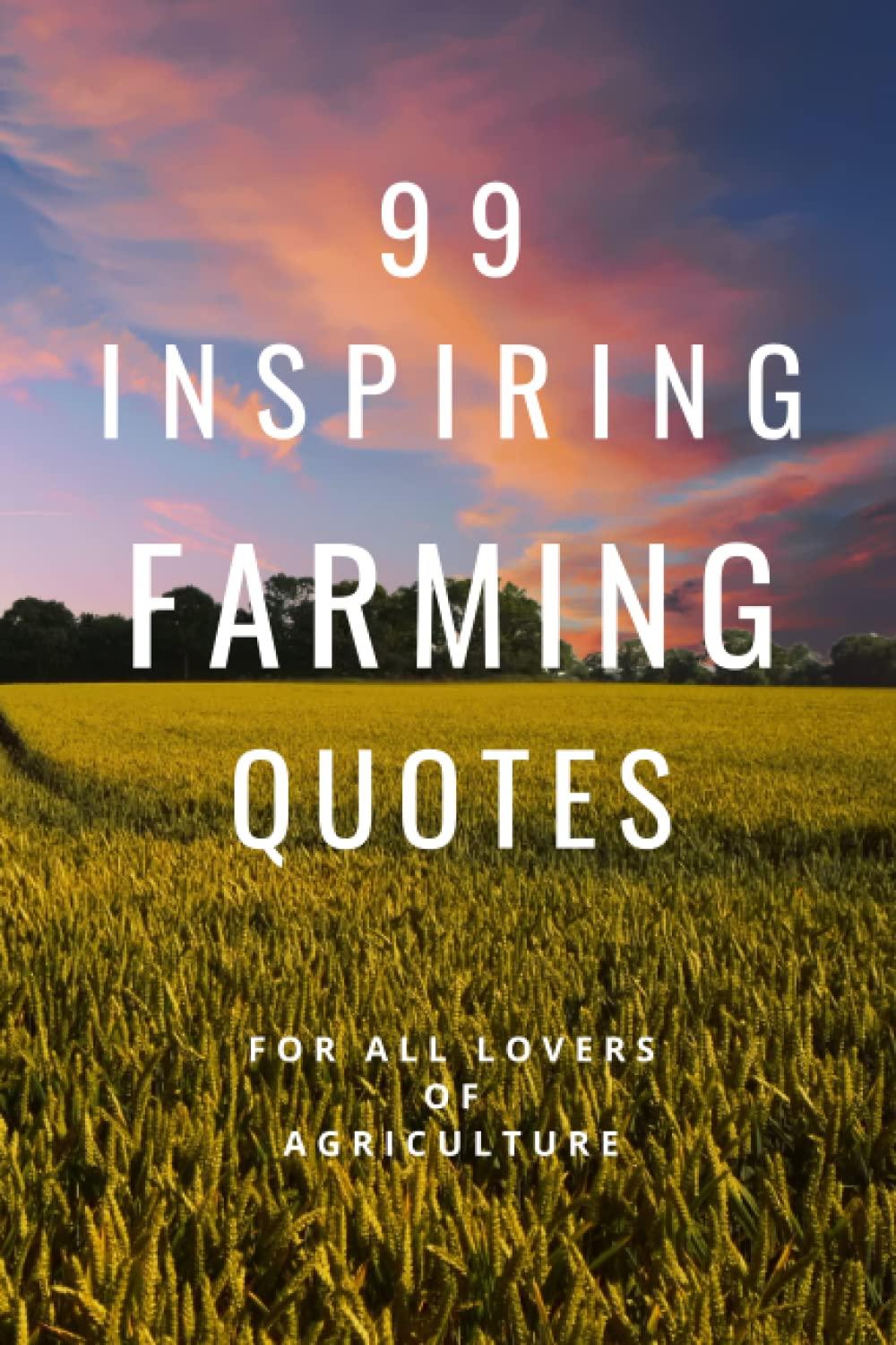 99 Inspiring Farming Quotes For All Lovers Of Agriculture