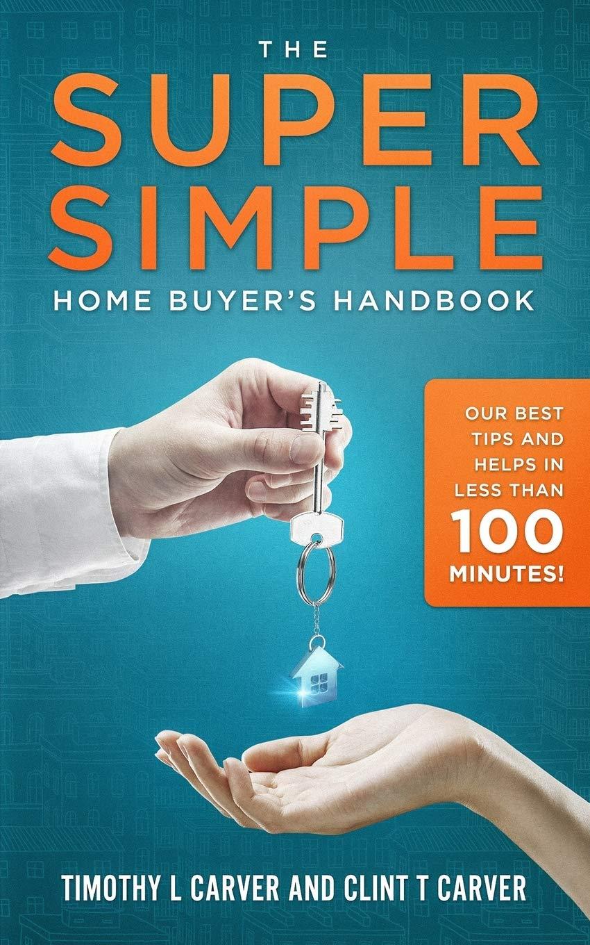 The Super Simple Home Buyer's Handbook: Our Best Tips and Helps in Less Than 100 Minutes Paperback – April 22, 2019