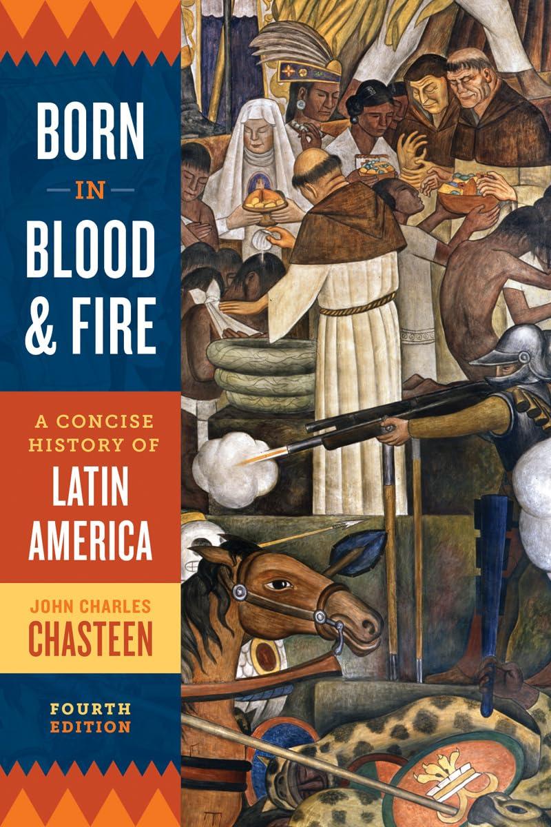 Born in Blood and Fire: A Concise History of Latin America Fourth Edition