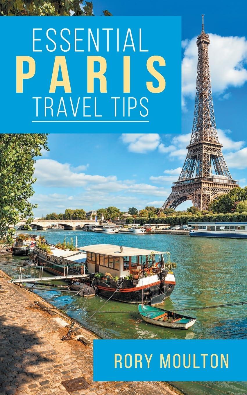 Essential Paris Travel Tips: Secrets, Advice & Insight for a Perfect Paris Vacation (Essential Europe Travel Tips) Paperback – May 22, 2023