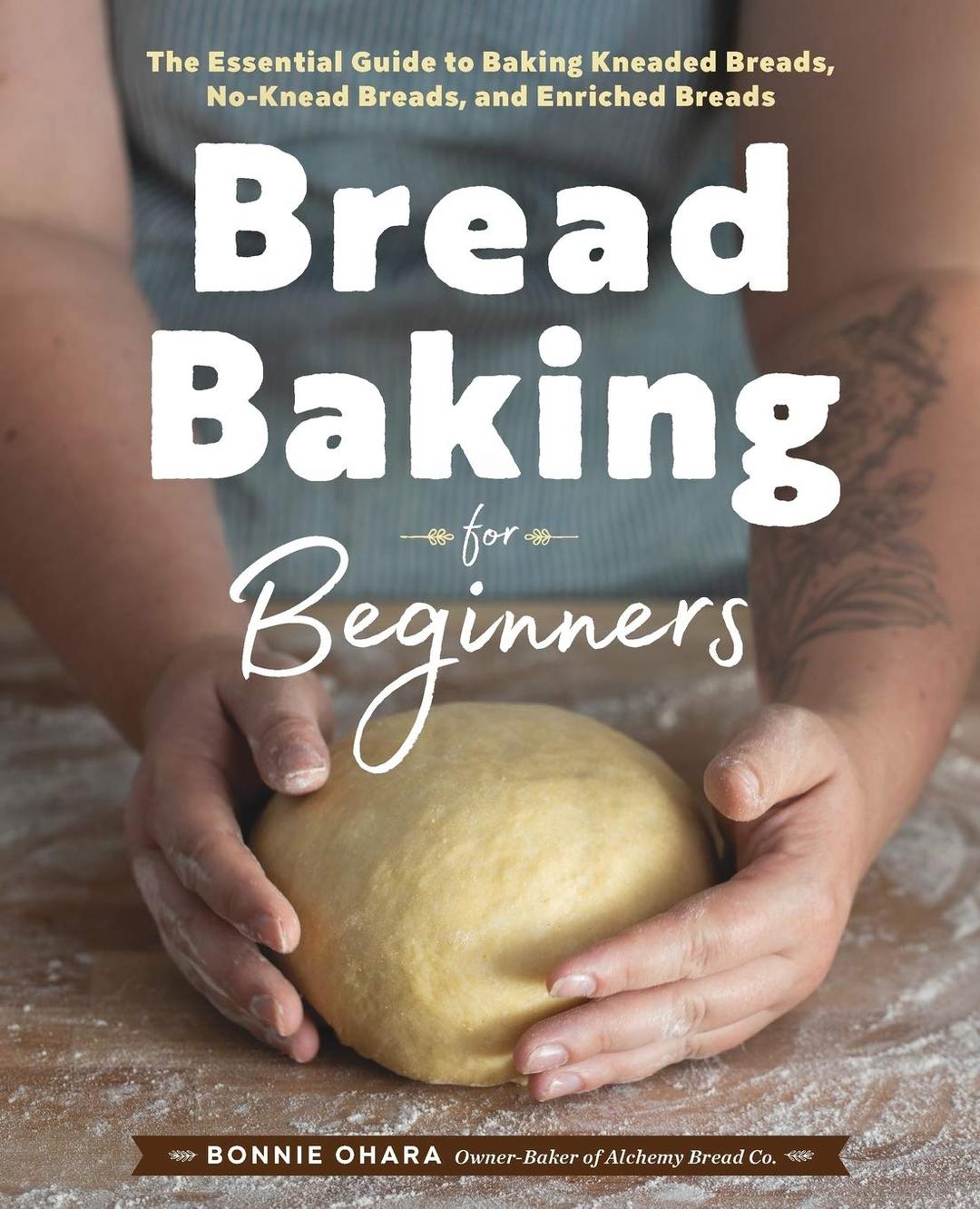 Rockridge Press Bread Baking for Beginners: The Essential Guide to Baking Kneaded Breads, No-Knead Breads, and Enriched Breads