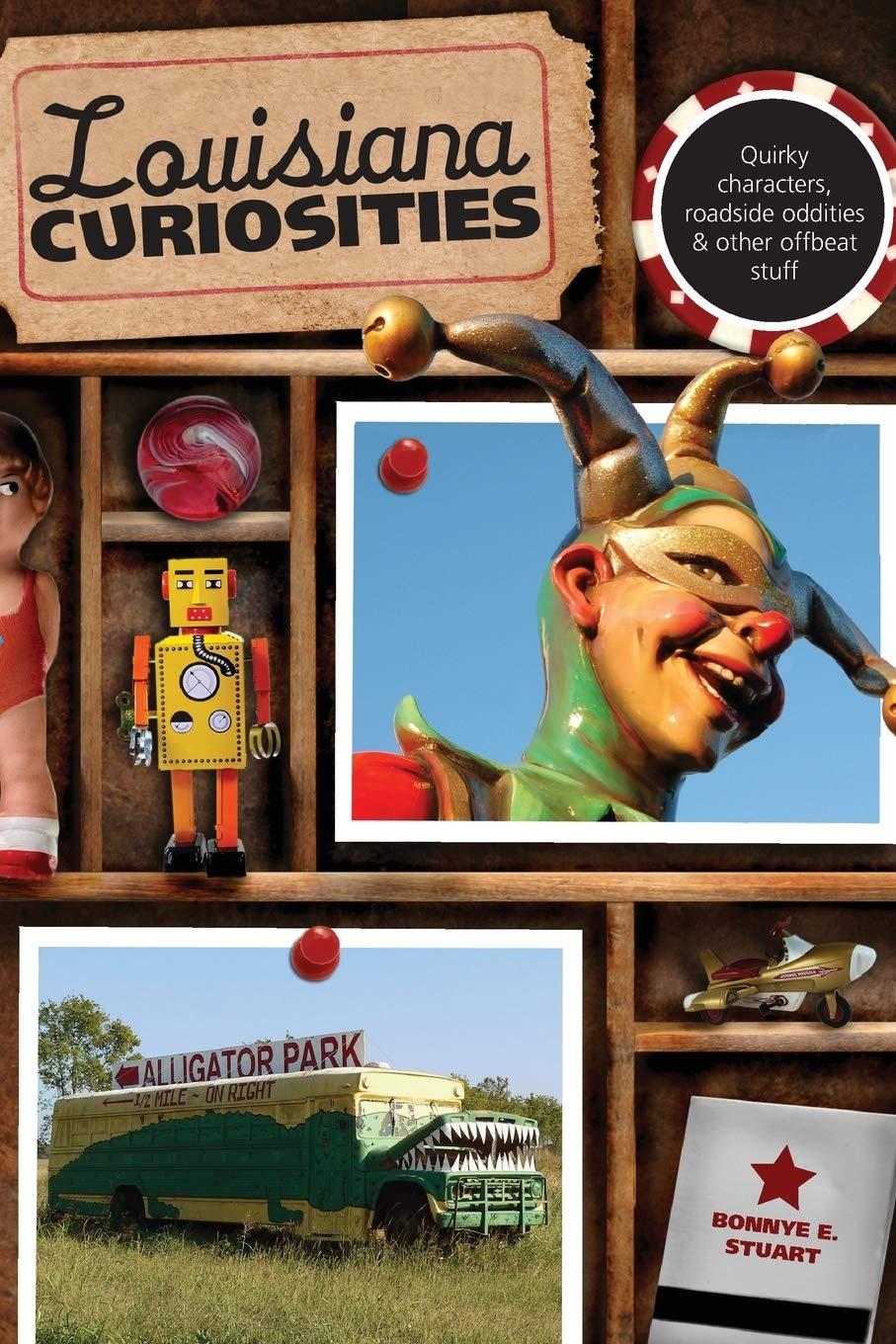 Louisiana Curiosities: Quirky Characters, Roadside Oddities & Other Offbeat Stuff (Curiosities Series)