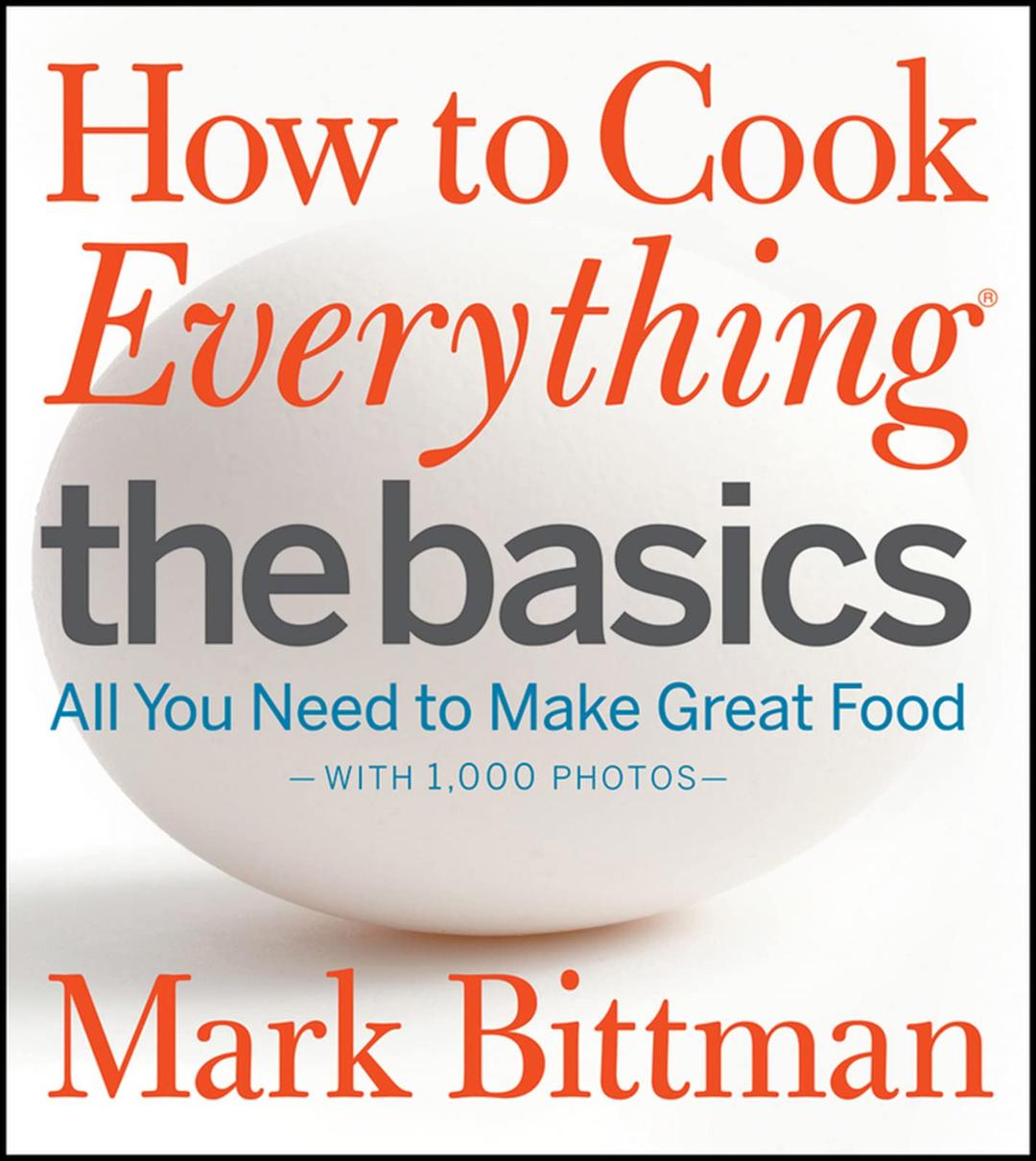 How to Cook Everything: The Basics: All You Need to Make Great Food--With 1,000 Photos: A Beginner Cookbook (How to Cook Everything Series, 2)