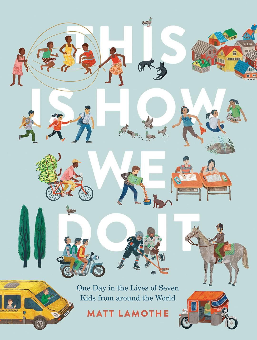 This Is How We Do It: One Day in the Lives of Seven Kids from around the World (Easy Reader Books, Children Around the World Books, Preschool Prep Books) Hardcover – Picture Book, May 2, 2017