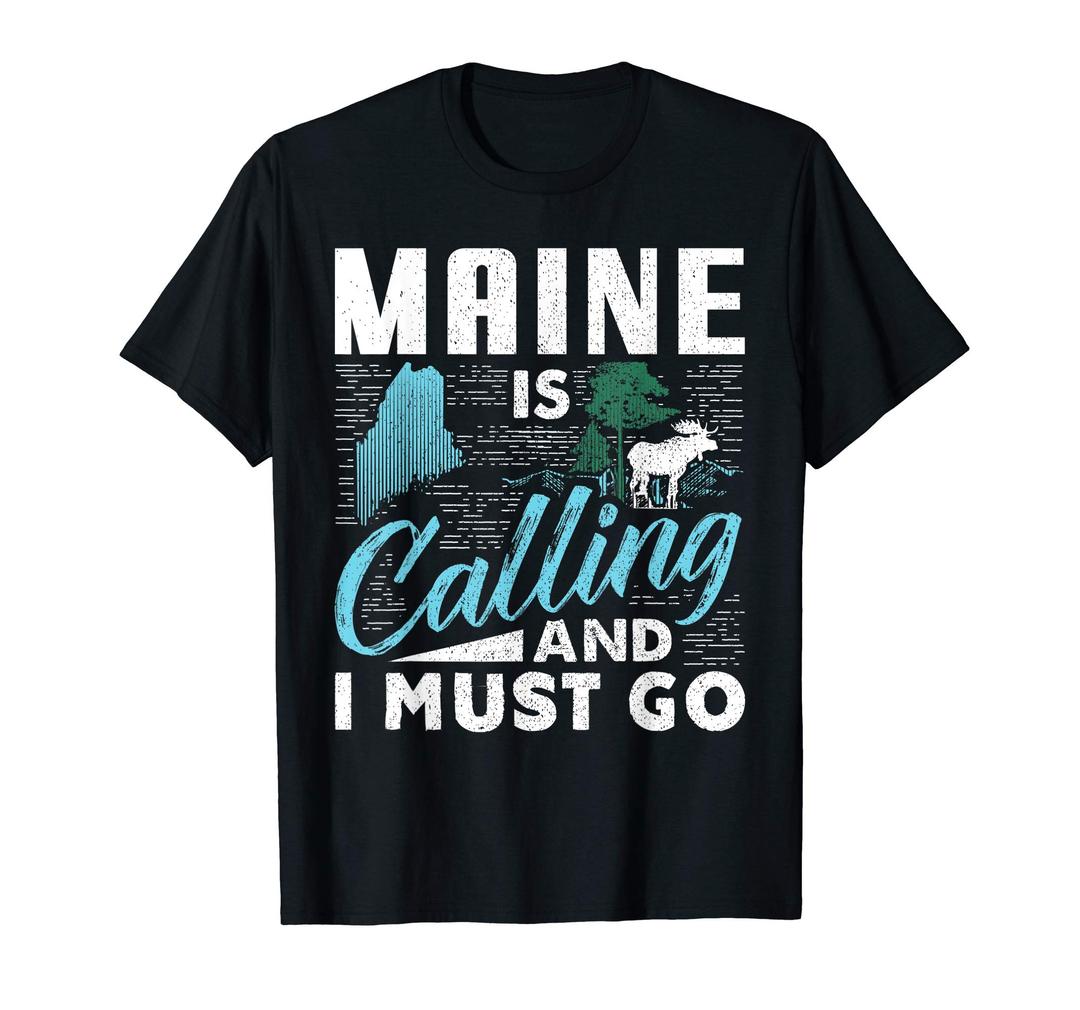 Maine Is Calling And I Must Go Funny Vacation Gift T-Shirt