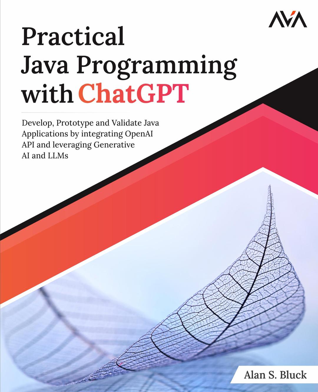 Practical Java Programming with ChatGPT: Develop, Prototype and Validate Java Applications by integrating OpenAI API and leveraging Generative AI and LLMs (English Edition)