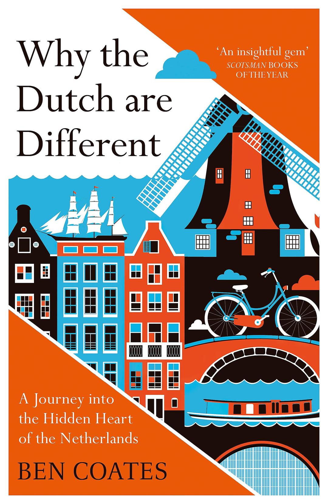 Why The Dutch Are Different: A Journey into the Hidden Heart of the Netherlands