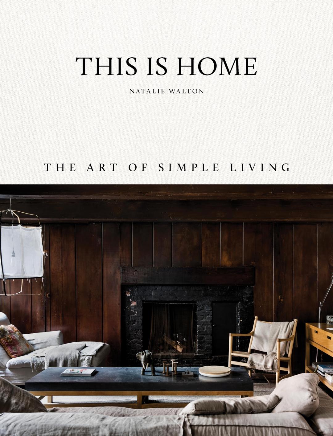 This is Home: The Art of Simple Living Hardcover – Illustrated, April 17, 2018