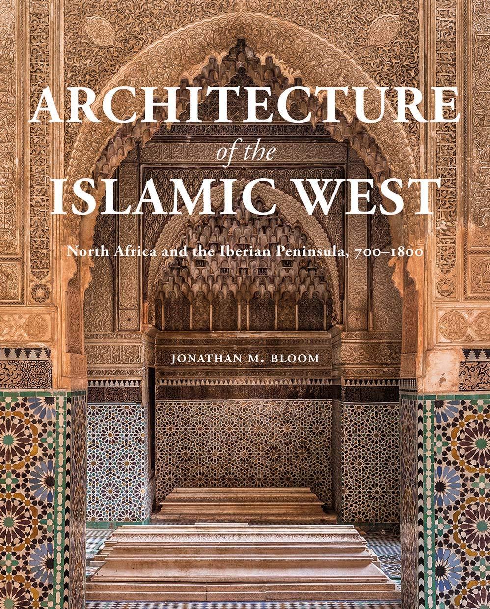 Architecture of the Islamic West: North Africa and the Iberian Peninsula, 700–1800 Hardcover – Illustrated, June 30, 2020