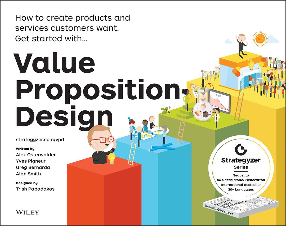 Value Proposition Design: How to Create Products and Services Customers Want (The Strategyzer Series) 1st Edition