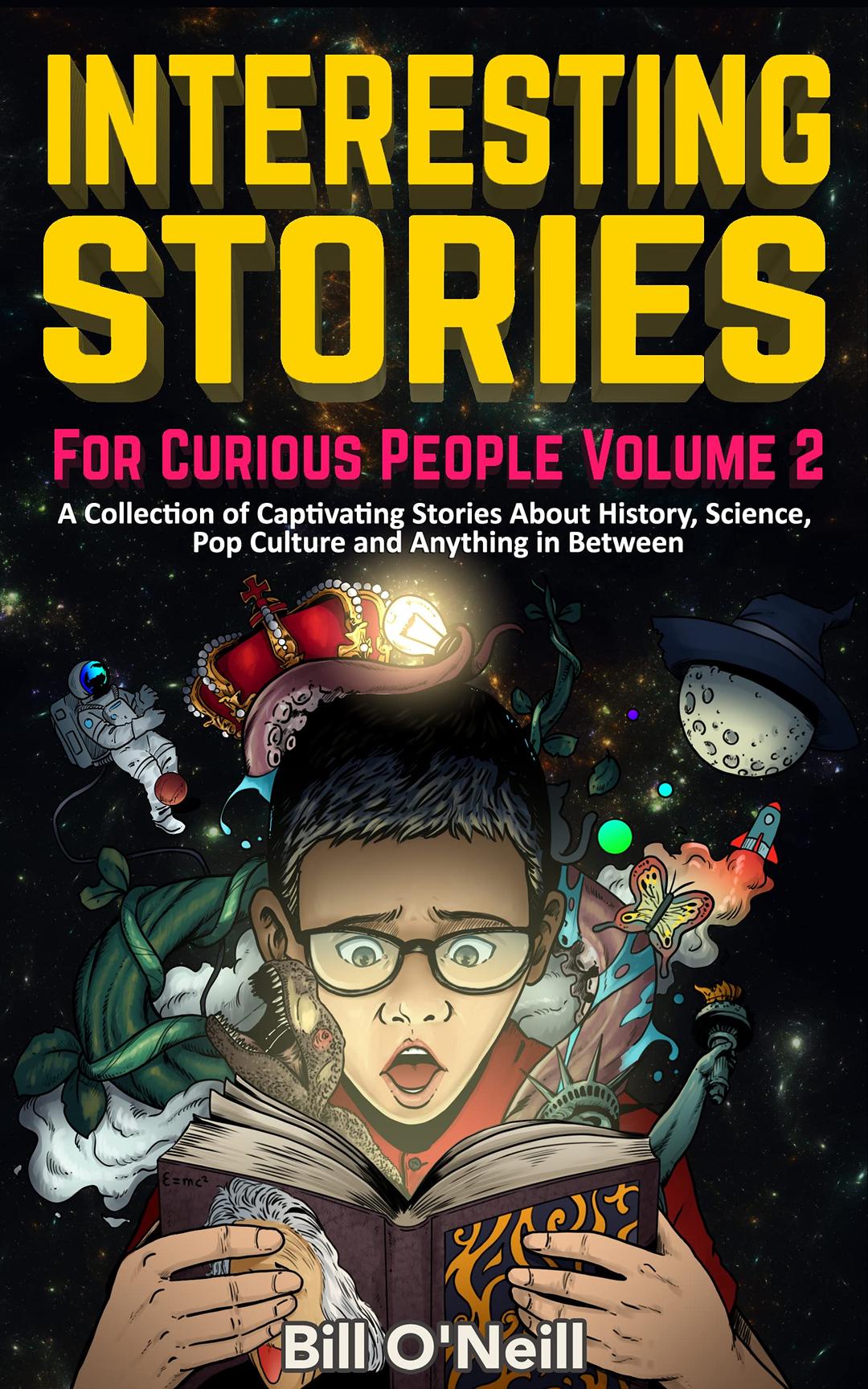 Interesting Stories For Curious People Volume 2: A Collection of Captivating Stories About History, Science, Pop Culture and Anything in Between