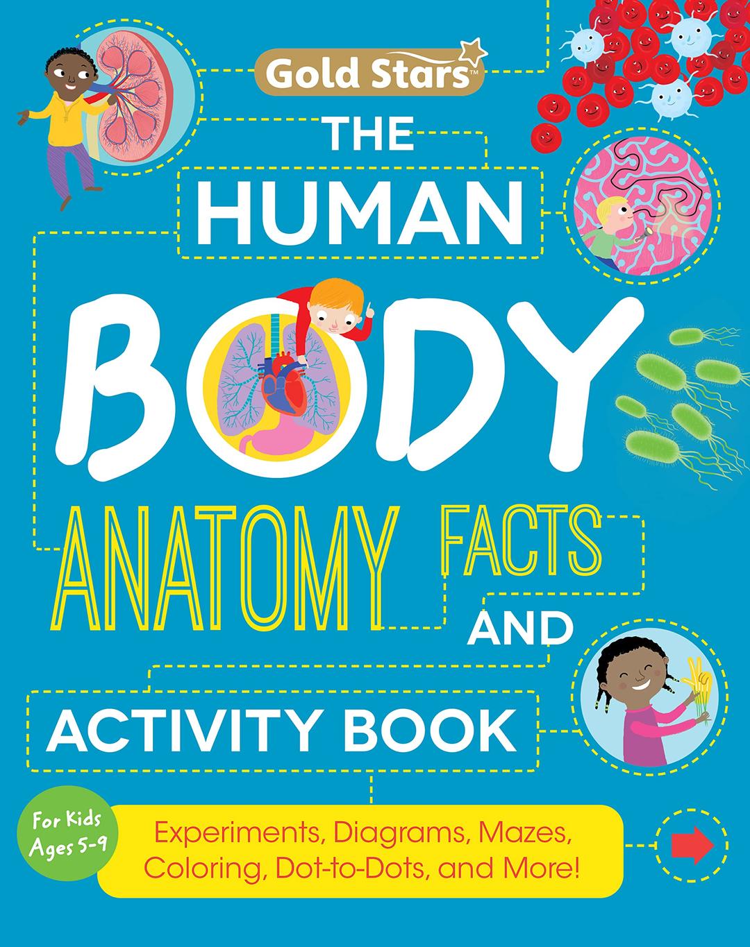 The Human Body: Anatomy Facts and Activity Book for Kids Ages 5-9 with Experiments, Diagrams, Mazes, Coloring, Dot-to-Dots, and More! (Gold Stars Series)