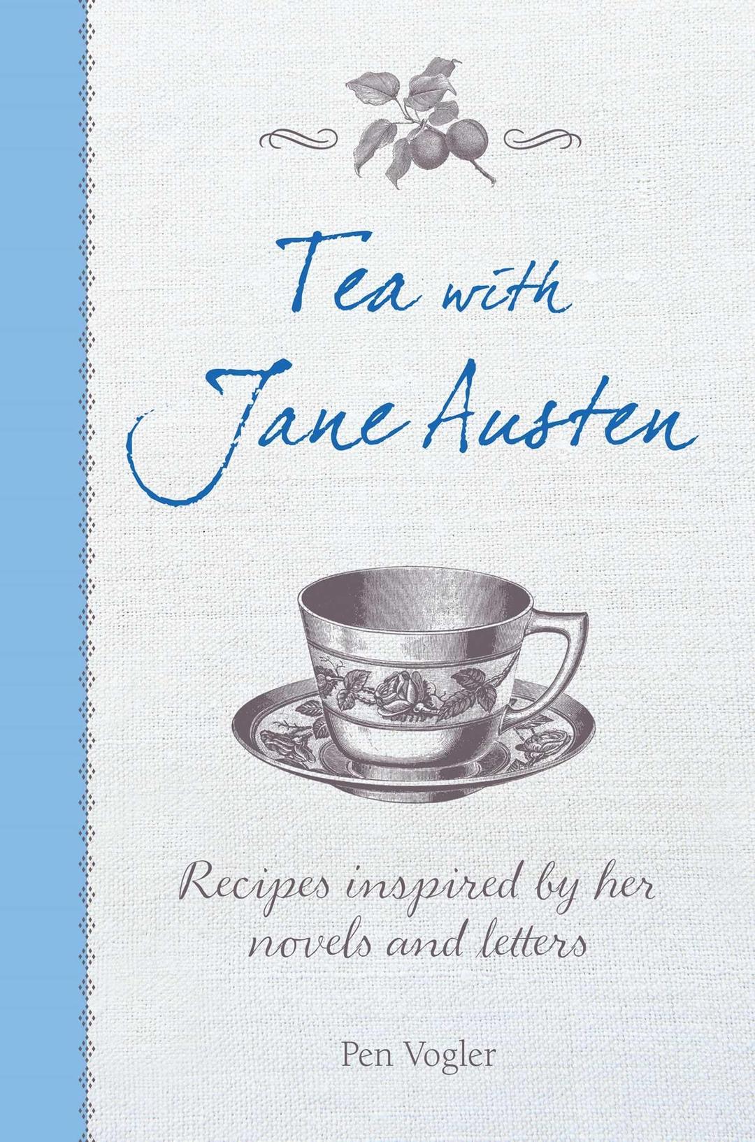 Tea with Jane Austen: Recipes inspired by her novels and letters