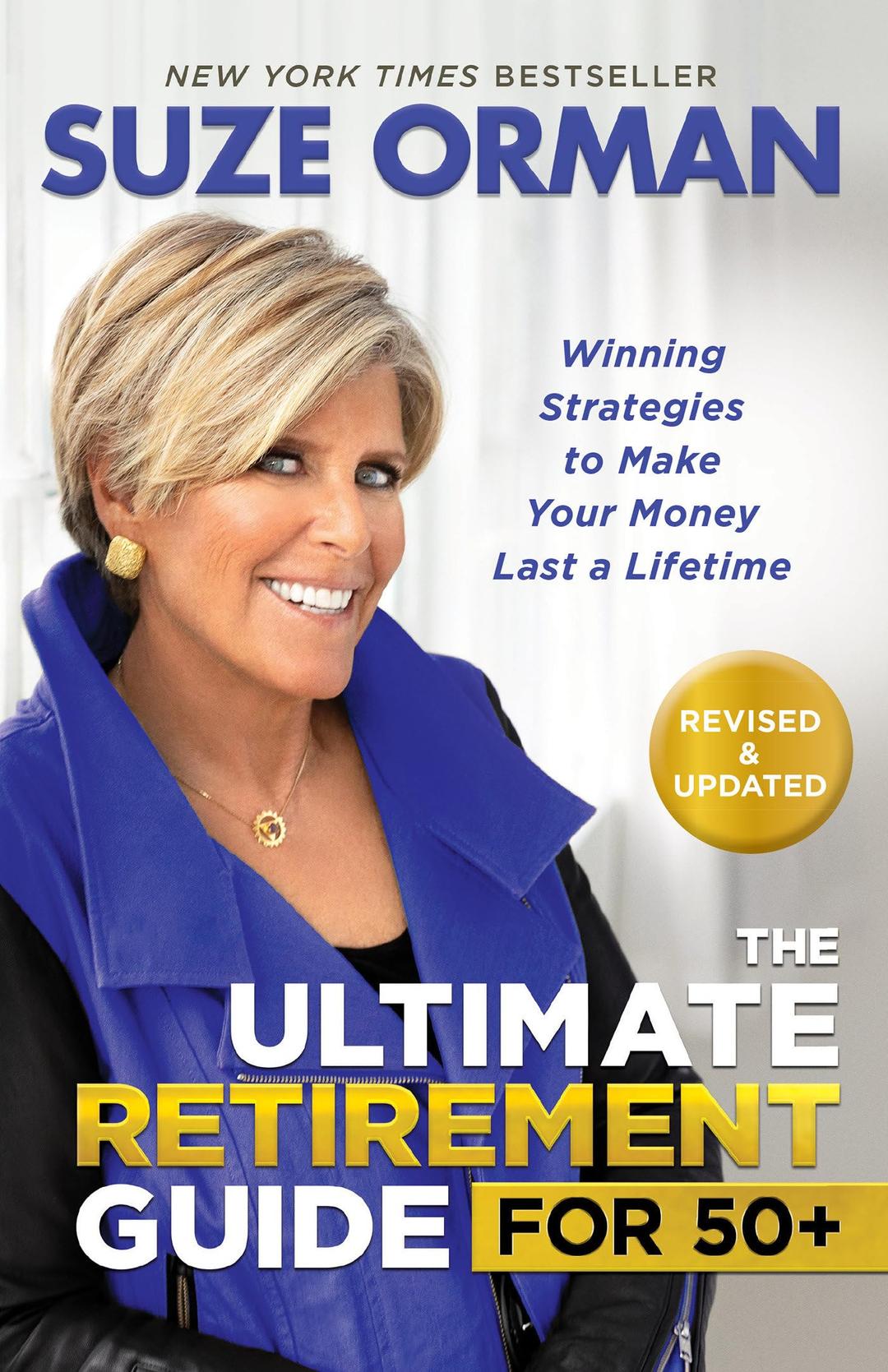 The Ultimate Retirement Guide for 50+: Winning Strategies to Make Your Money Last a Lifetime (Revised & Updated for 202 3)