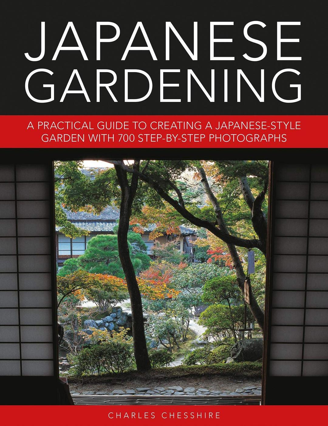 Japanese Gardening: A Practical Guide to Creating a Japanese-style Garden with 700 Step-by-step Photographs