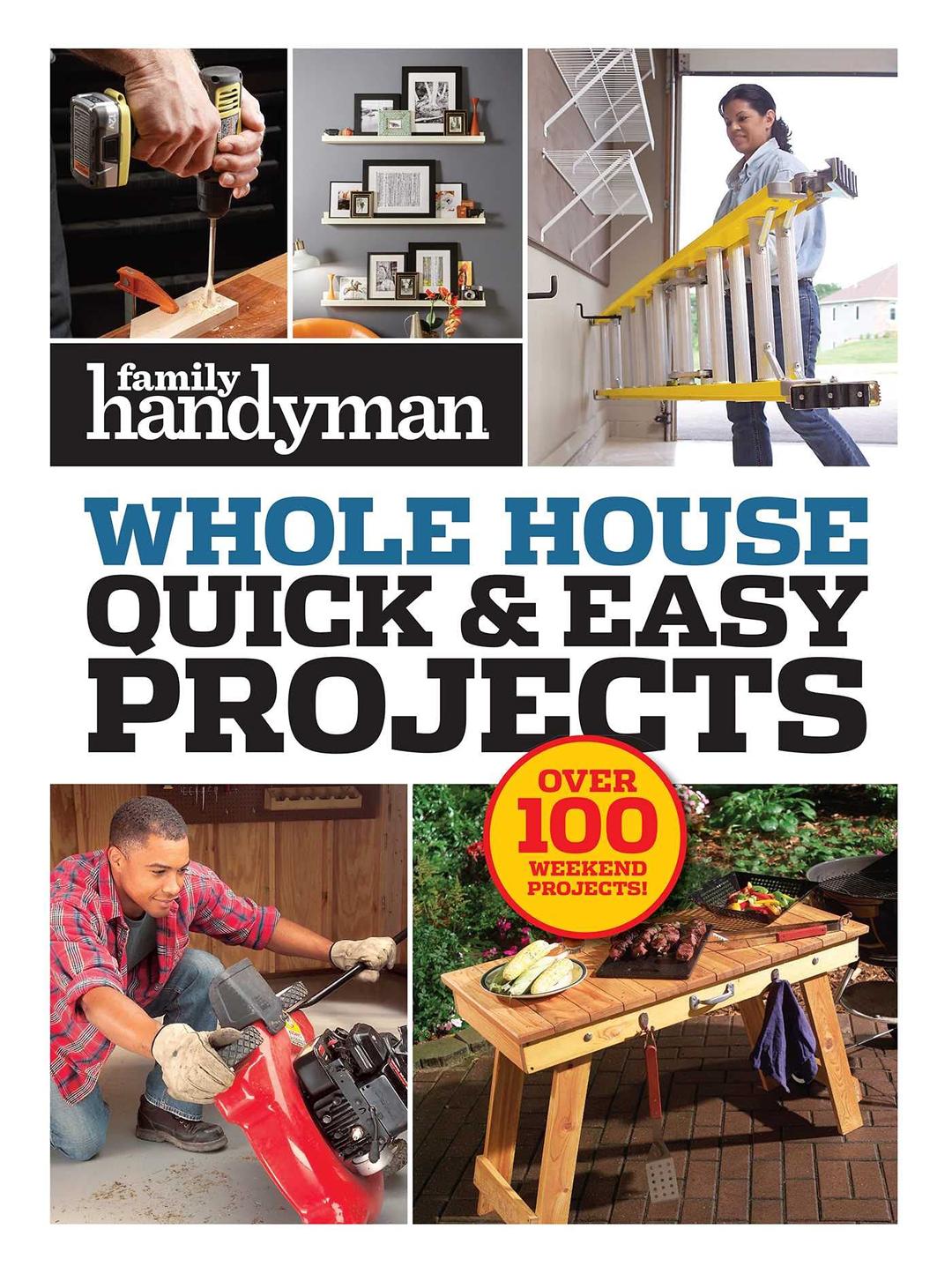 Family Handyman Quick & Easy Projects: Over 100 Weekend Projects (Family Handyman Whole House) Paperback – March 1, 2022